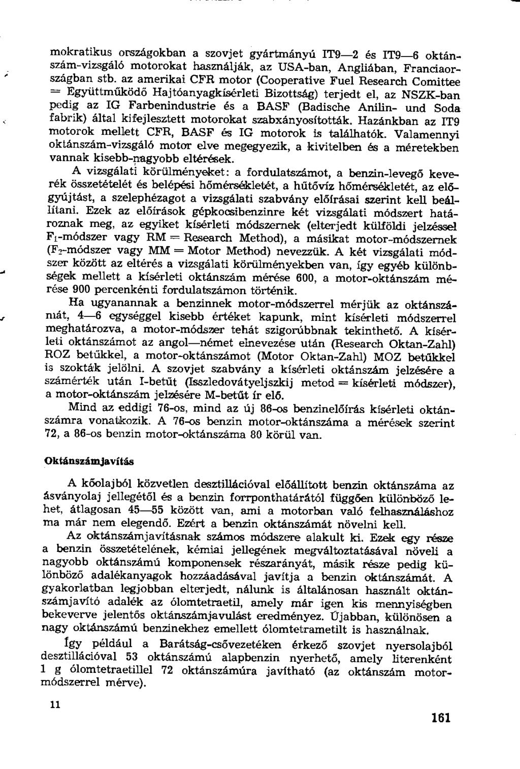 mokratikus oriszágokban a szovjet gyártmányú IT9-2 és IT9-6 oktánszám-vizsgáló motorokat használják, az USA-ban, Angliában, Franciaországban stb.