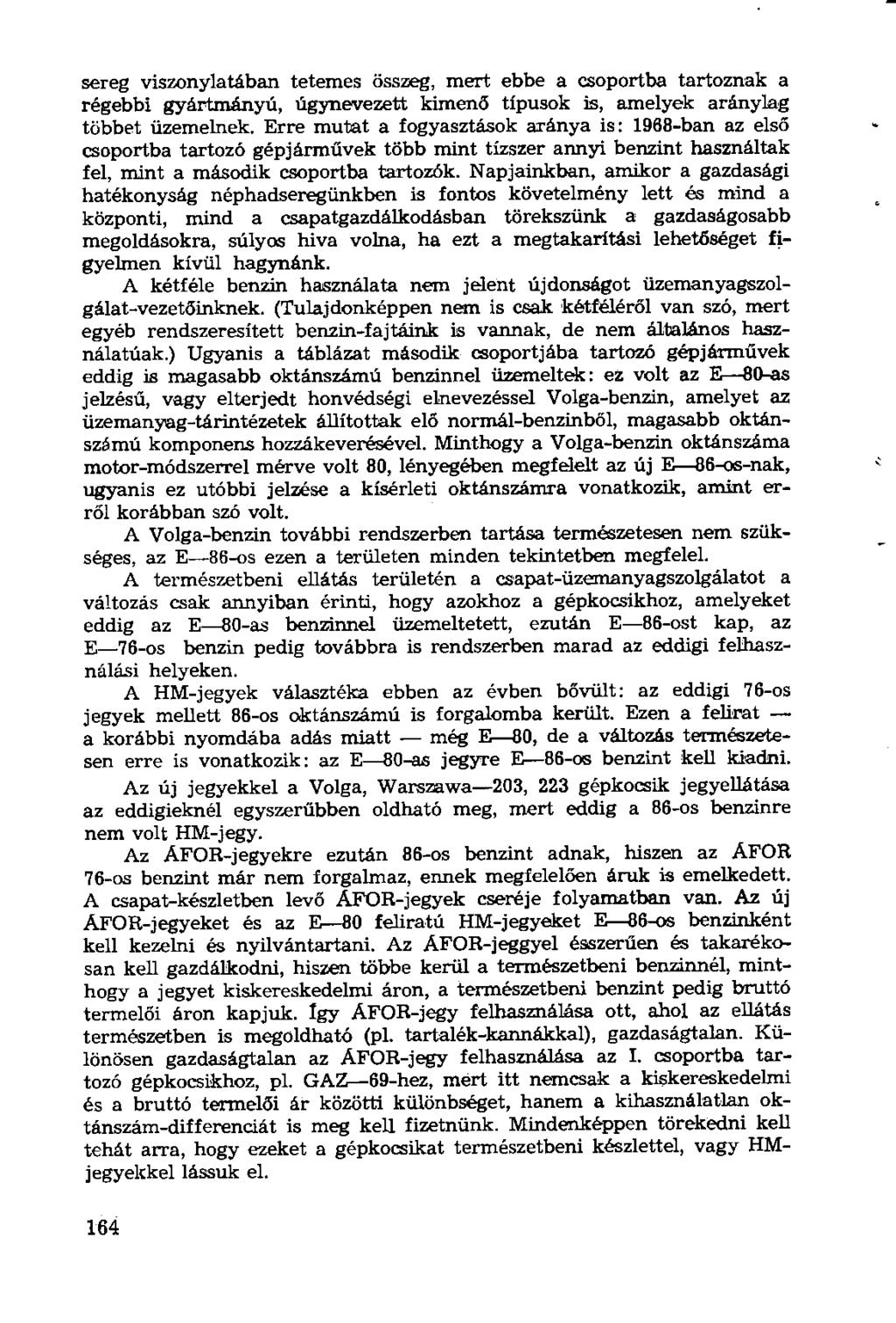 sereg viszonylatában tetemes össreg, mert ebbe a csoportba tartoznak a régebbi gyártmányú, úgynevezett kimenő típusok is, amelyek aránylag többet üzemelnek.