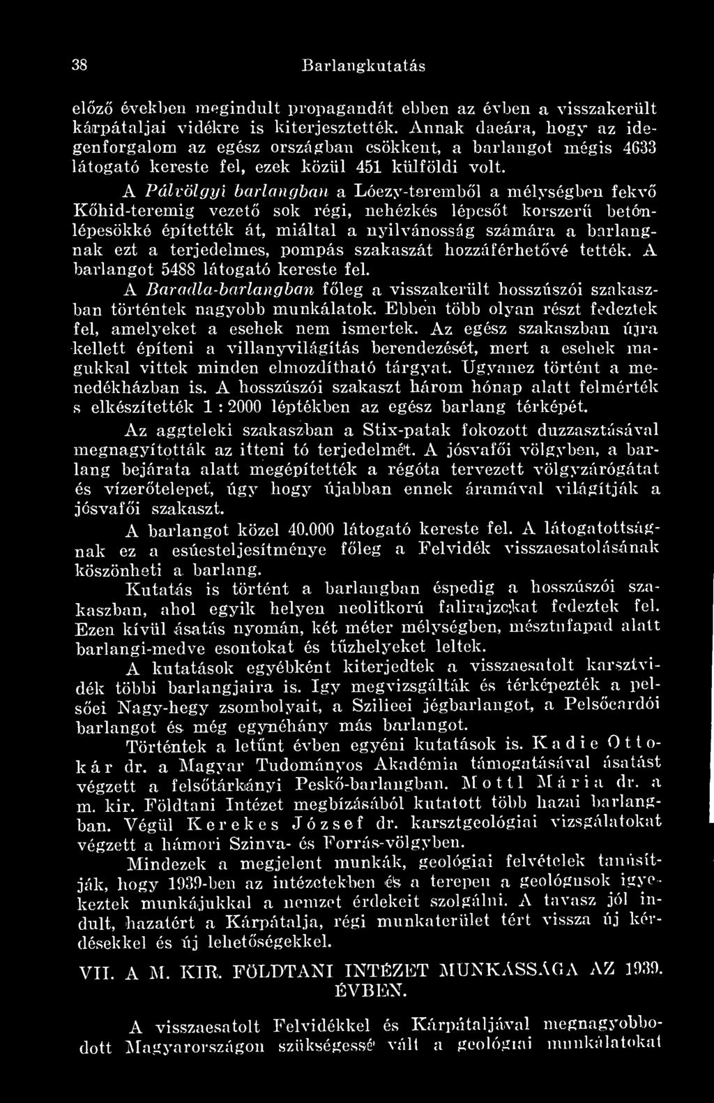 Khid-teremig vezet sok régi, nehézkés lépcst korszer betóailépcsökké építették át, miáltal a nyilvánosság számára a barlangnak ezt a terjedelmes, pompás szakaszát hozzáférhetvé tették.