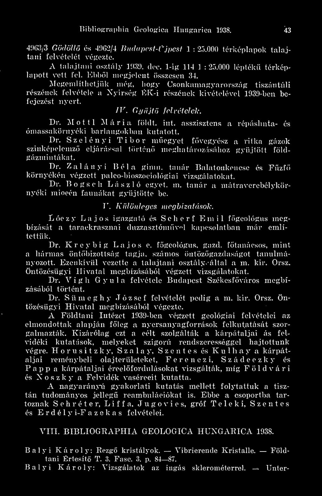 ^legemlíthetjiik még, hogy Csonkamagyarország tiszántiili részének felvétele a Nyírség EK-i részének kivételével 1939-ben befejezést nyert. IV. Gpííjfö felvételek. Dr. Eltti á r i a föleit, int.