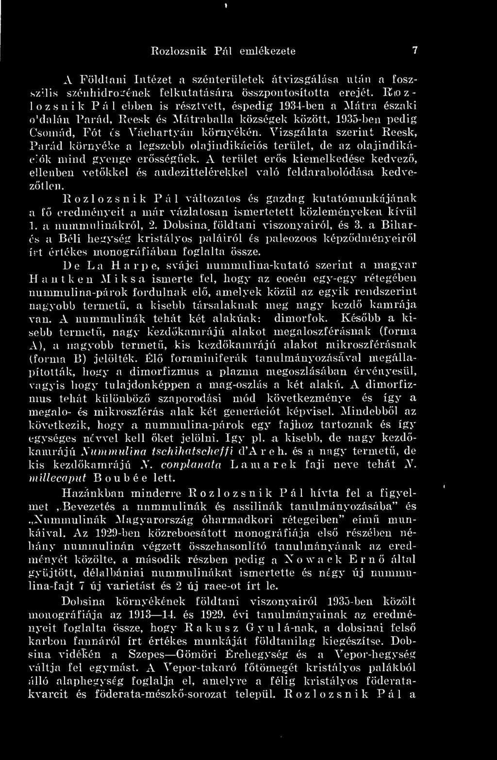 Vizsgálata szerint Recsk, Párád környéke a legszebb olajindikációs terület, de az olajindikációk mind gyenge ersségek.