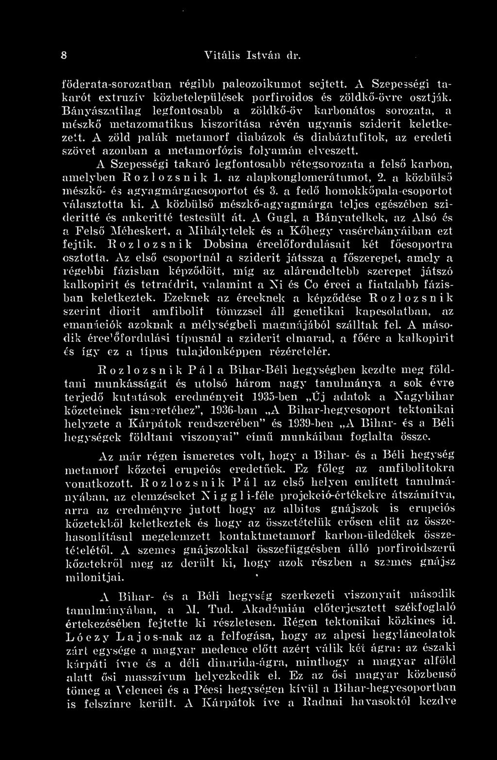 A zöld palák metamorf diabázok és diabáztufitok, az eredeti szövet azonban a metamorfózis folyamán elveszett. A Szepességi takaró legfontosabb rétegsorozata a fels karbon, amelyben Rozlozsnik 1.
