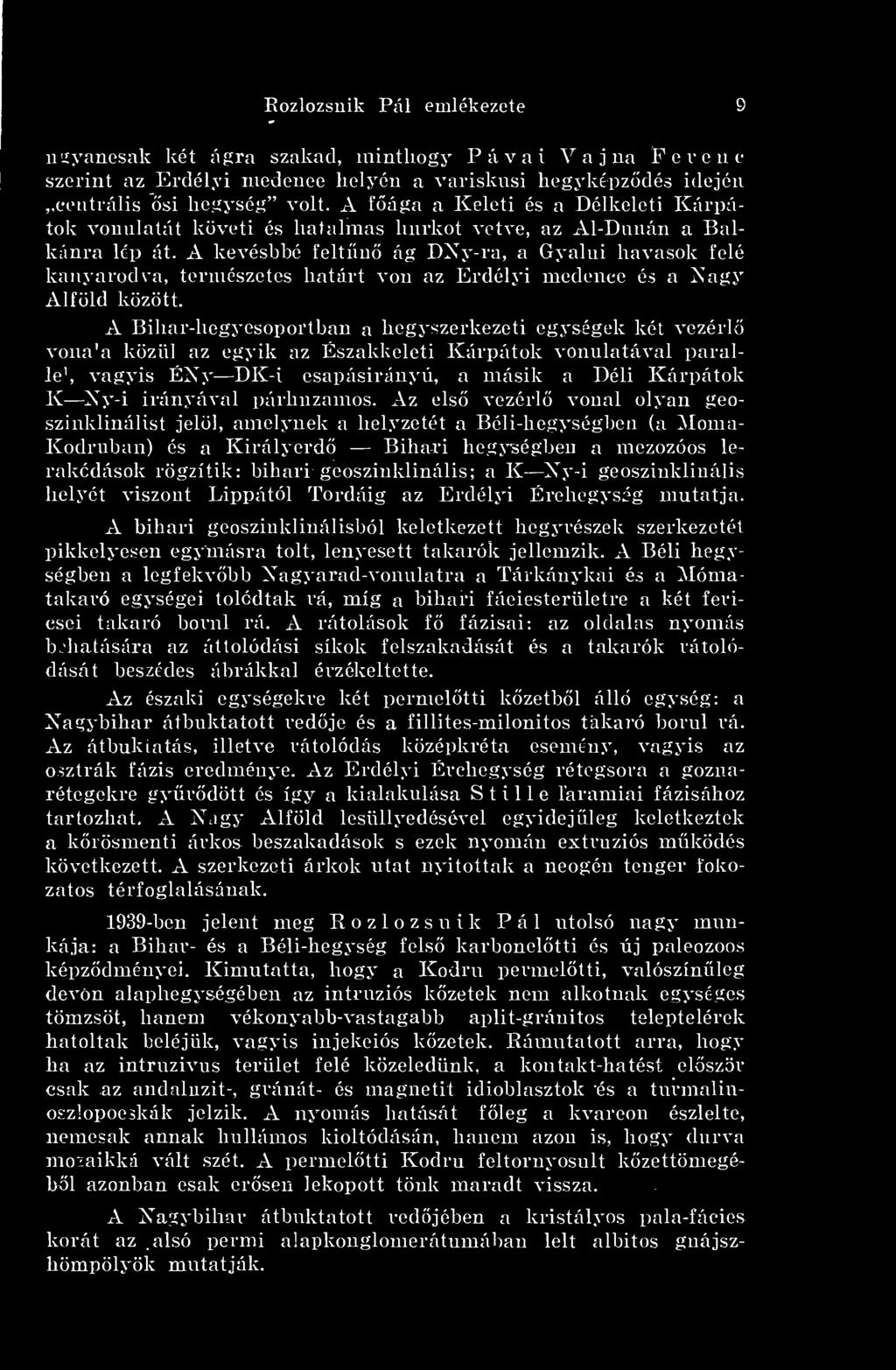 A kevésbbé feltn ág DNy-ra, a Gyalui havasok felé kanyarodva, természetes határt von az Erdélyi medence és a Nagy Alföld között.
