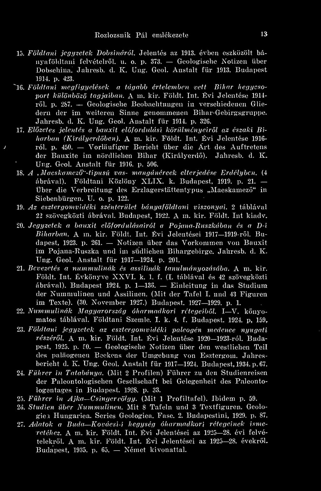 Geologische Beobachtungen in versehiedenen Gliedern dér im weiteren Sinne genommenen Bihar-Gebirgsgruppe. Jahresb. d. K. Ung. Geol. Anstalt für 1914. p. 326. 17.