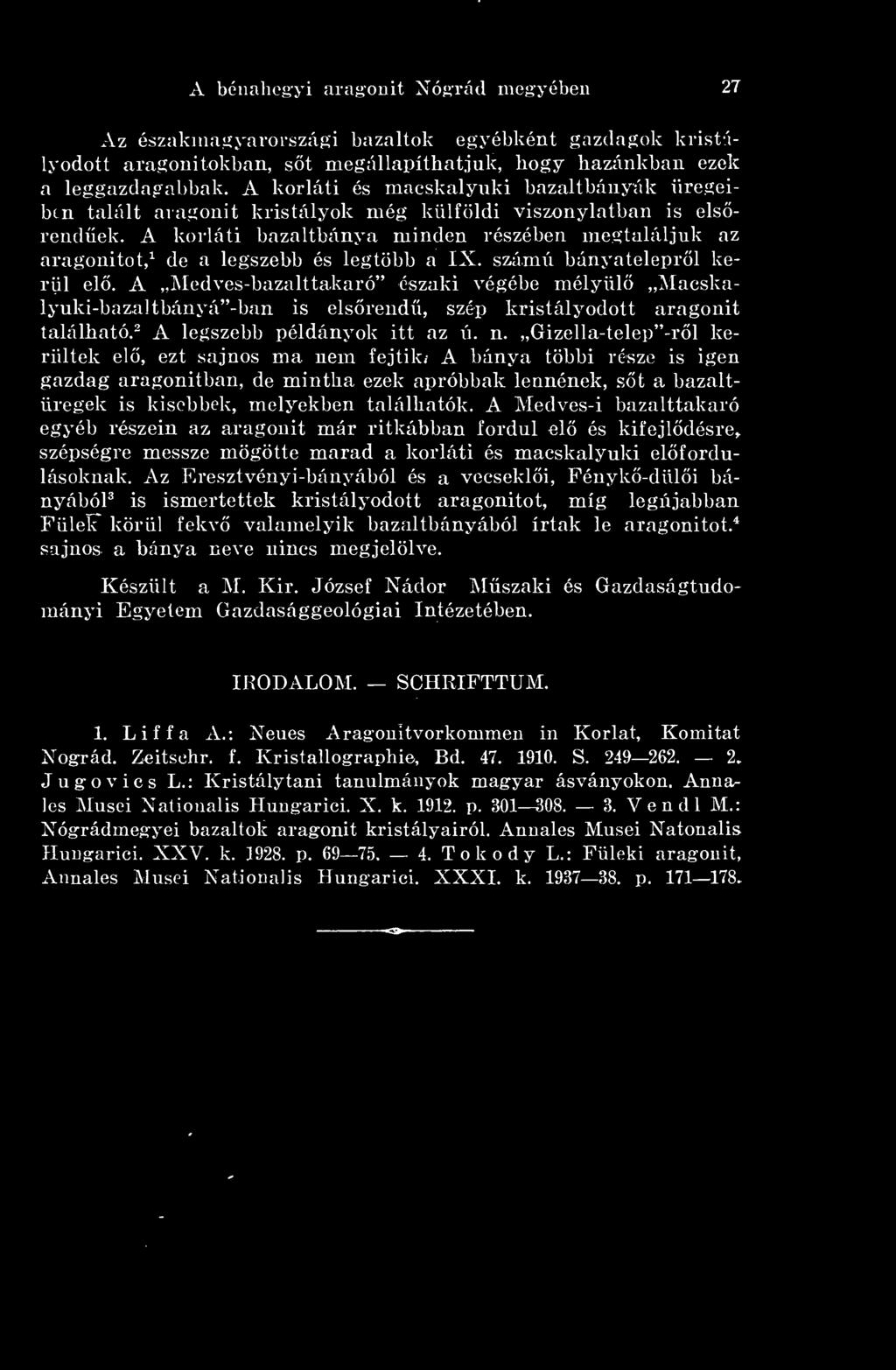 A korláti bazaltbánya minden részében megtaláljuk az aragonitot, 1 de a legszebb és legtöbb a IX. számú bányateleprl kerül el.