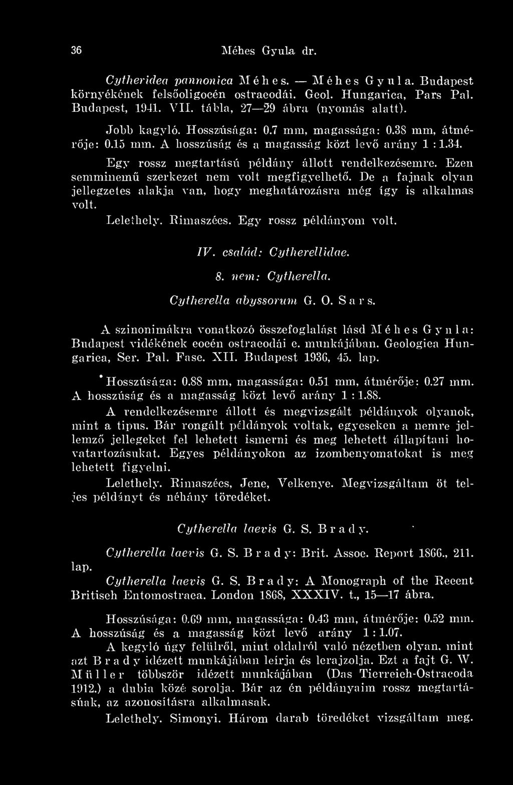 Ezen semminem szerkezet nem volt megfigyelhet. De a fajnak olyan jellegzetes alakja van, hogy meghatározásra még így is alkalmas volt. Lelethely. Rimaszécs. Egy rossz példányom volt. IV.