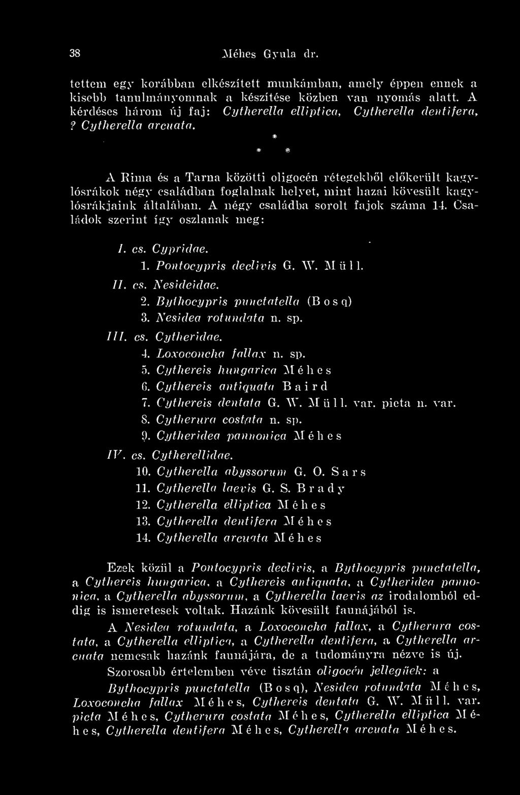 * * 3 * A Rima és a Tárná közötti oligocén rétegekbl elkerült kagylósrákok négy családban foglalnak helyet, mint hazai kövesült kagylósrákjaink általában. A négy családba sorolt fajok száma 14.