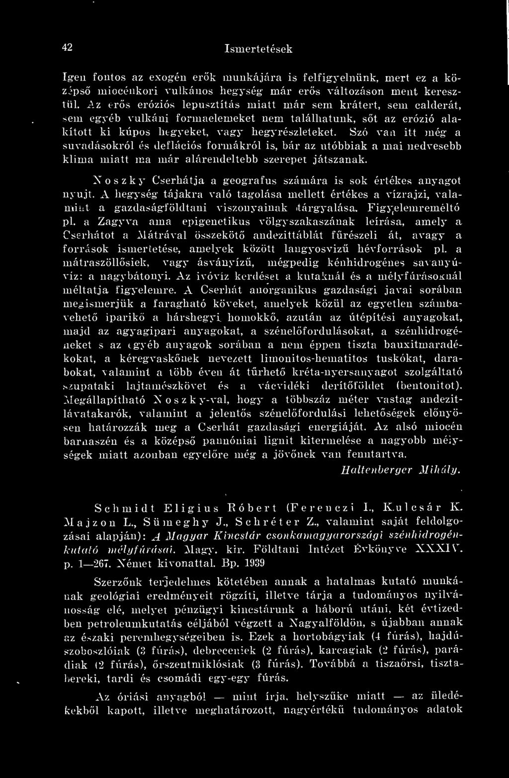 Szó van itt még a suvadásokról és deflációs formákról is, bár az utóbbiak a mai nedvesebb kiima miatt ma már alárendeltebb szerepet játszanak.