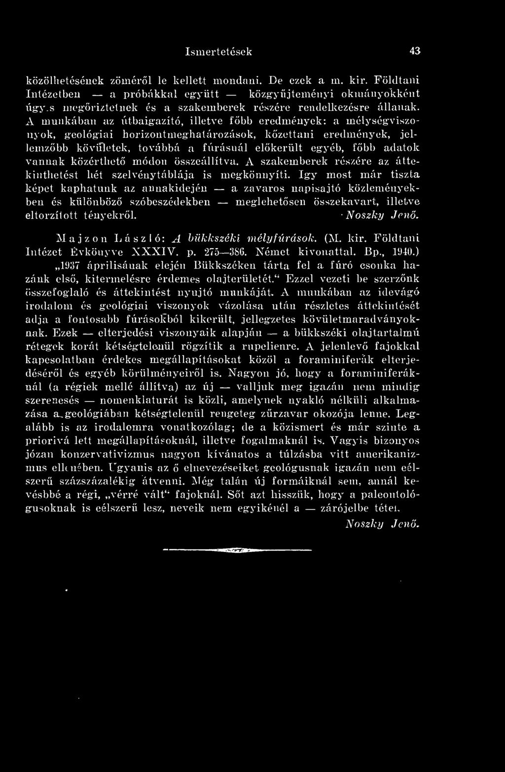 A munkában az útbaigazító, illetve fbb eredmények: a mélységviszonyok, geológiai horizontmeghatórozások, kzettani eredmények, jellemzbb kövületek, továbbá a fúrásnál elkerült egyéb, fbb adatok vannak