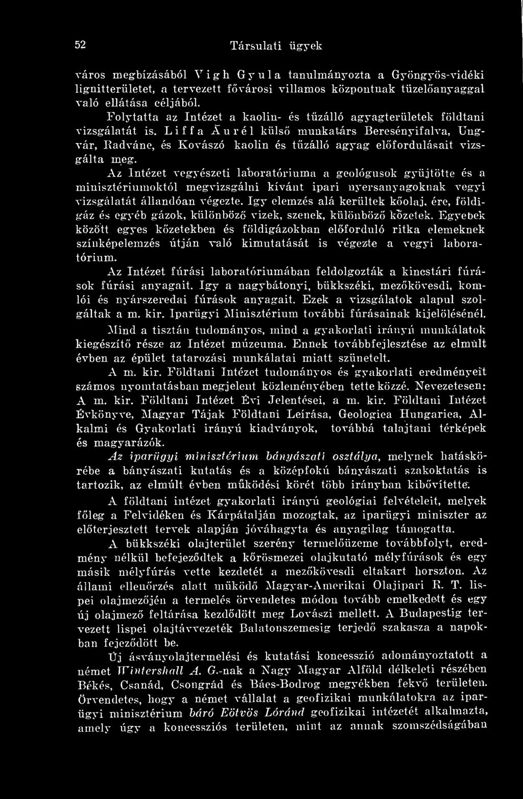 Liffa Aurél küls munkatárs Beresényifalva, Ungvár, Radvánc, és Kovászó kaolin és tzálló agyag elfordulásait vizsgálta meg.