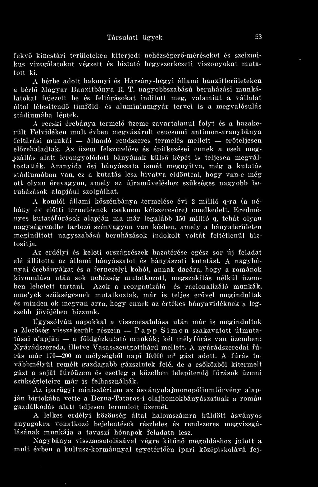 nagyobbszabású beruházási munkálatokat fejezett be és feltárásokat indított meg, valamint a vállalat által létesítend timföld- és aluminiumgyár tervei is a megvalósulás stádiumába léptek.
