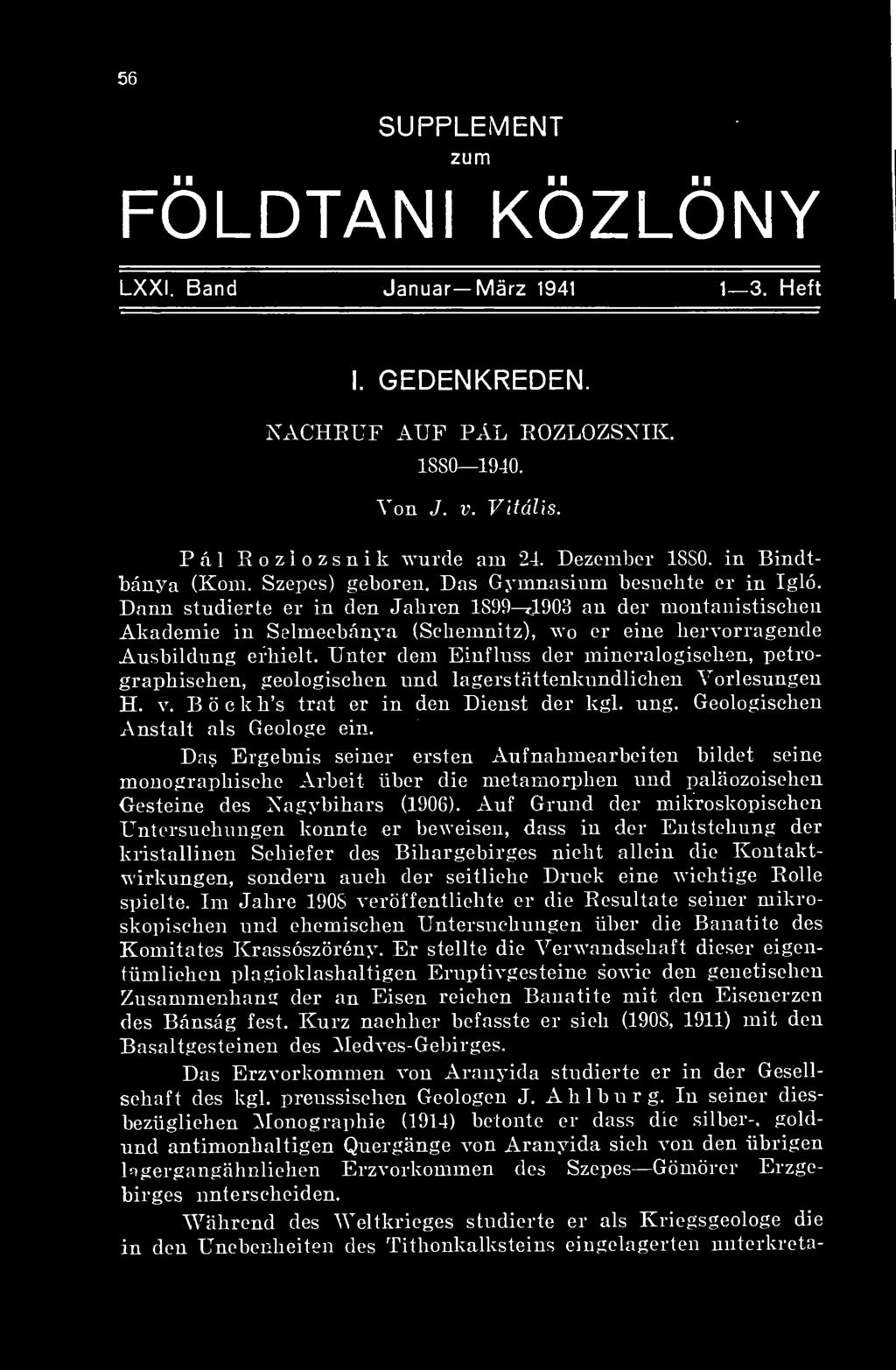 Dann studierte er in den Jahren 1899 4-903 an dér montanistischen Akademie in Selmecbánya (Sehemnitz), wo er eine hervorragende Ausbildung erhielt.