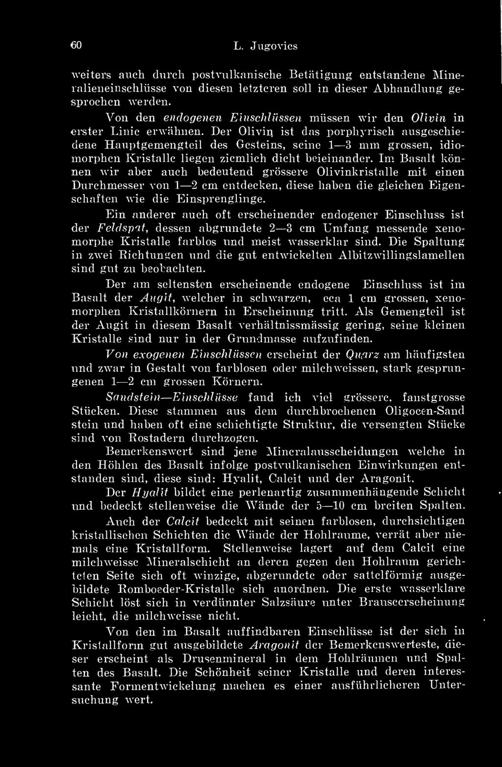 Dér Olivin ist das porphyrisch ausgescliiedene Hauptgemengteil des Gesteins, seine 1 3 mm grossen, idiomorphen Ivristalle liegen ziemlich dicht beieinander.