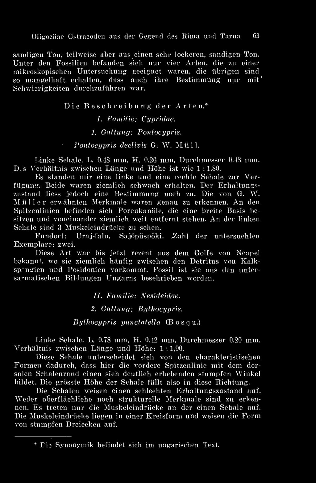 durchzufiihren Avar. Die Besehreibung dér Arte n.* I. Familie: Cypridae. 1. Gattung: Pontocypris. Pontocypris cleclivis G. W. Miill. Linké Sehale. L. 0.48 mm, H. 0.26 mm, Durchmesser 0.48 mm. D. s Verhaltnis zavischen Lángé und Höhe ist Avie 1 : 1.