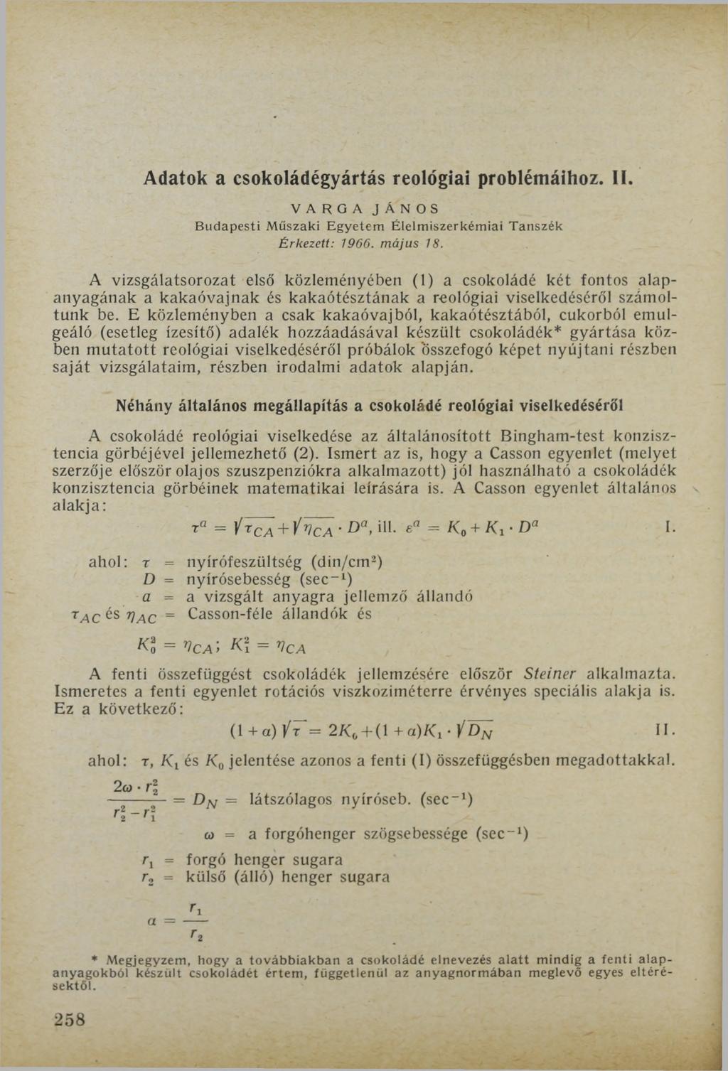 Adatok a csokoládégyártás reológiai problémáihoz. II. VARGA JÁNOS Budapesti Műszaki Egyetem Élelmiszerkémiai Tanszék Érkezett: 1966. m ájus 18.