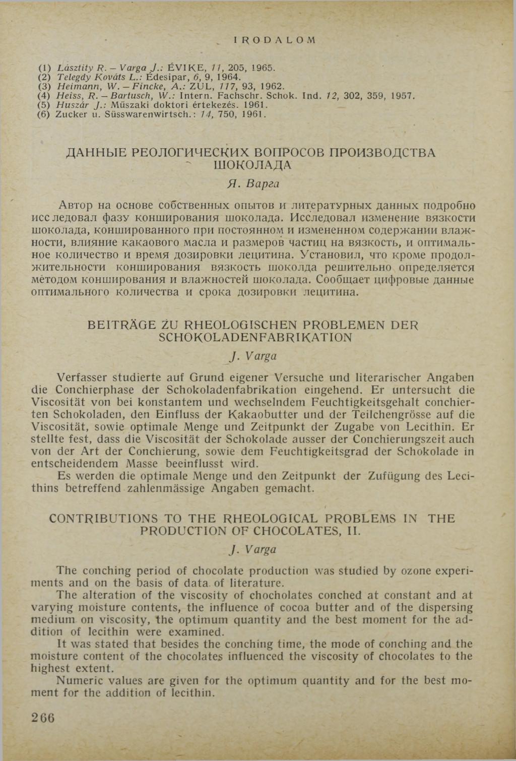 I R O D A L O M (1) Lásztity R. - Varga J.: É V IR E, 11, 205, 1965. (2) Telegdy Kováts L.: Édesipar, 6, 9, 1964. (3) H eim ann, W.- F in c k e, A.: ZUL, 117, 93, 1962. (4) H eiss, R. Bartusch, W.