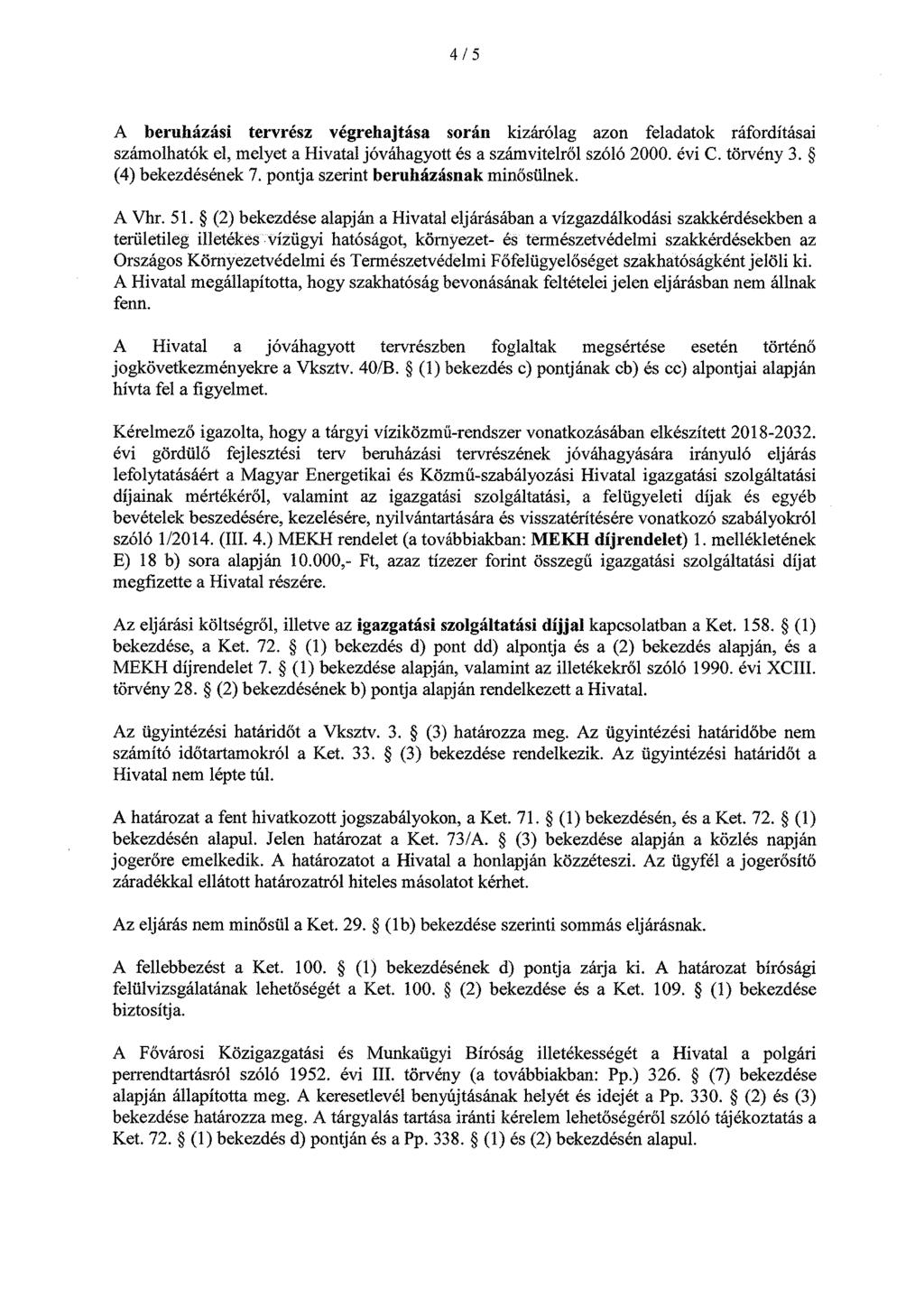 4/5 A beruházási tervrész végrehajtása során kizárólag azon feladatok ráfordításai számolhatók el, melyet a Hivatal jóváhagyott és a számvitelről szóló 2000. évi C. törvény 3. (4) bekezdésének 7.