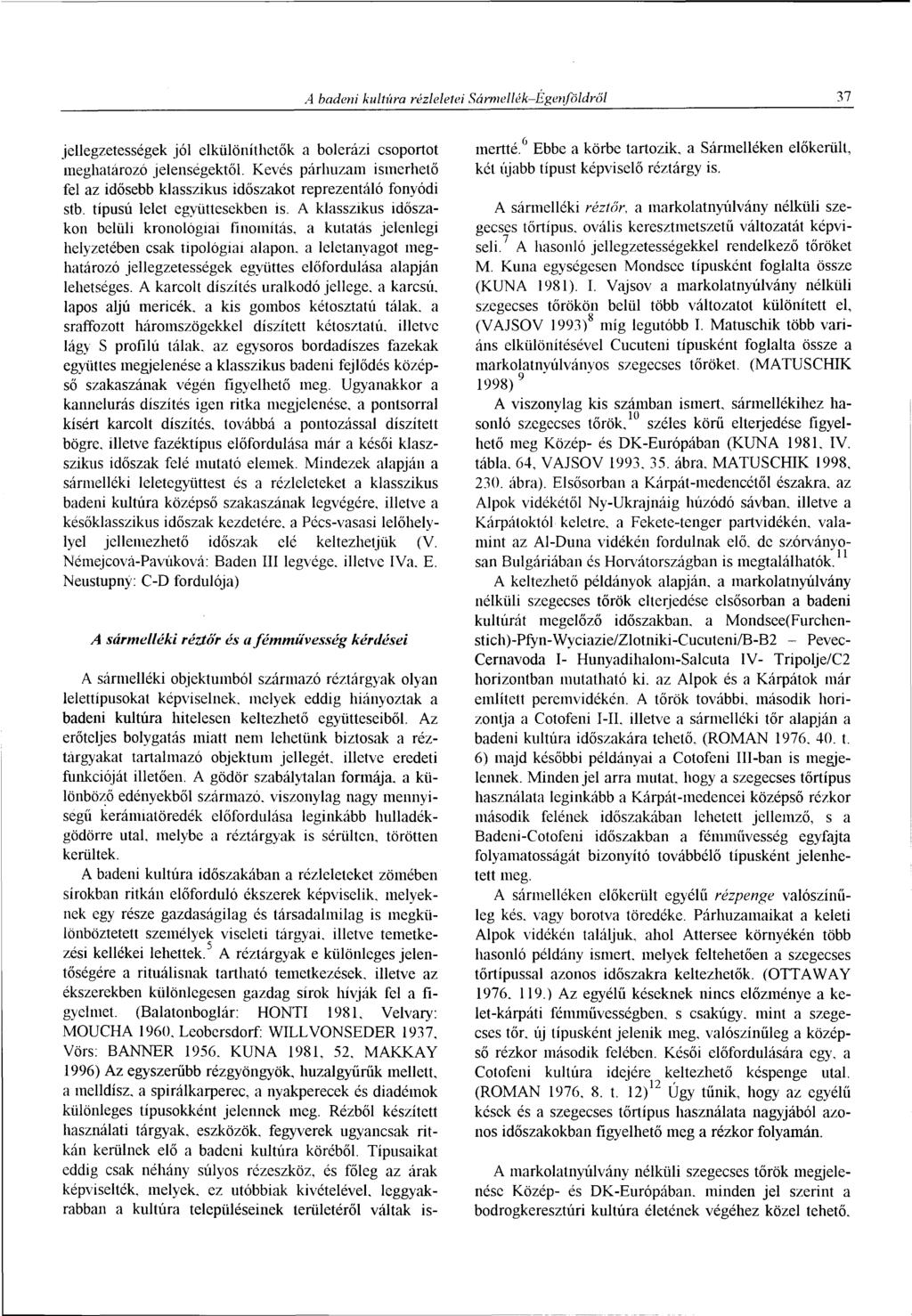 A hadeni kultúra rézleletei Sármellék-Egenföldről 37 jellegzetességek jól elkülöníthetők a bolerázi csoportot meghatározó jelenségektől.