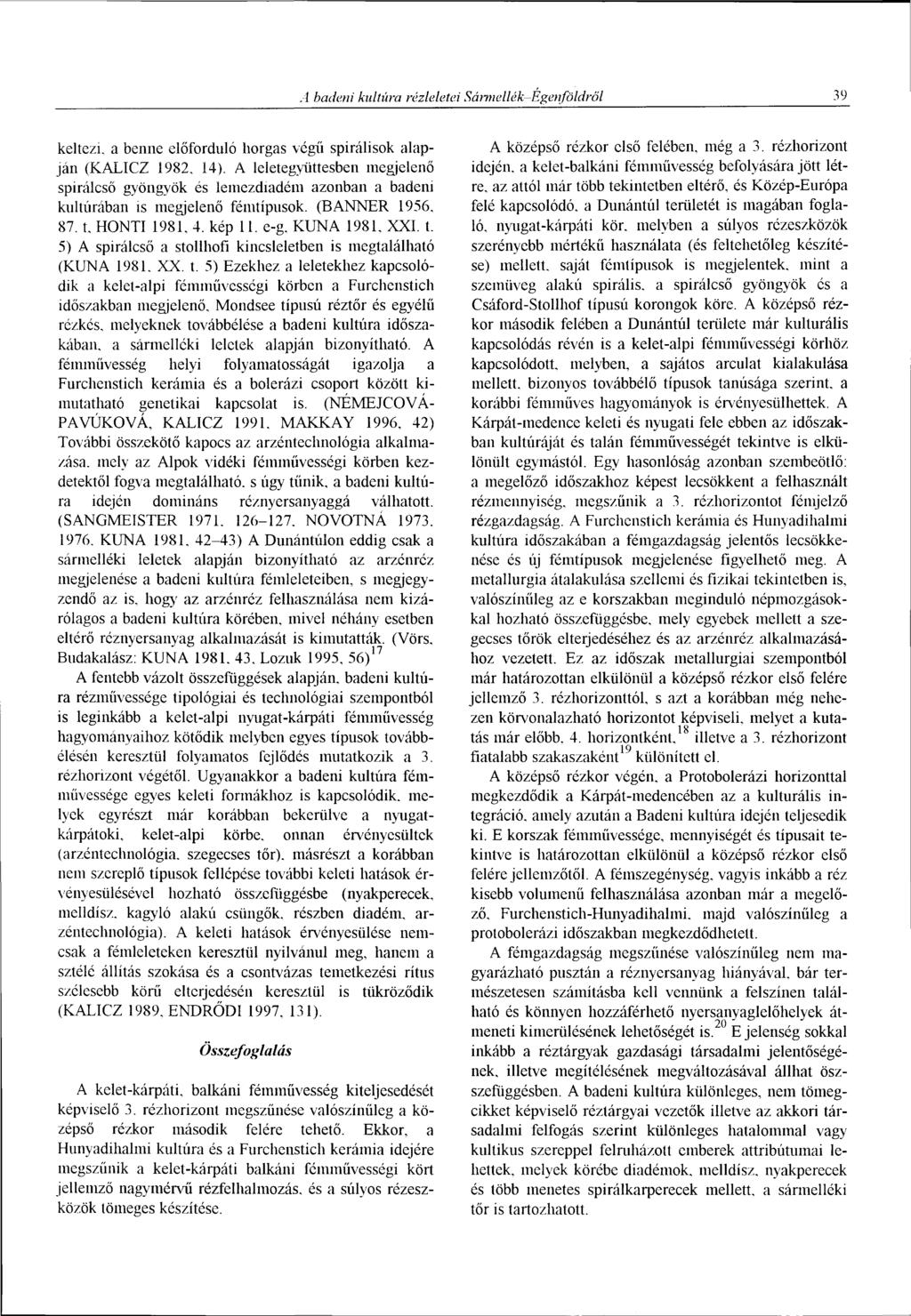 A badeni kultúra rézleletei Sármellék Égenföldről 39 keltezi, a benne előforduló horgas végű spirálisok alapján (KALICZ 1982, 14).