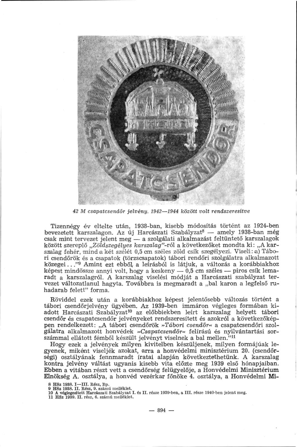 42 M csapatcsendőr jelvény. 1942 1944 között volt rendszeresítve Tizennégy év eltelte után, 1938-ban, kisebb módosítás történt az 1924-ben bevezetett karszalagon.