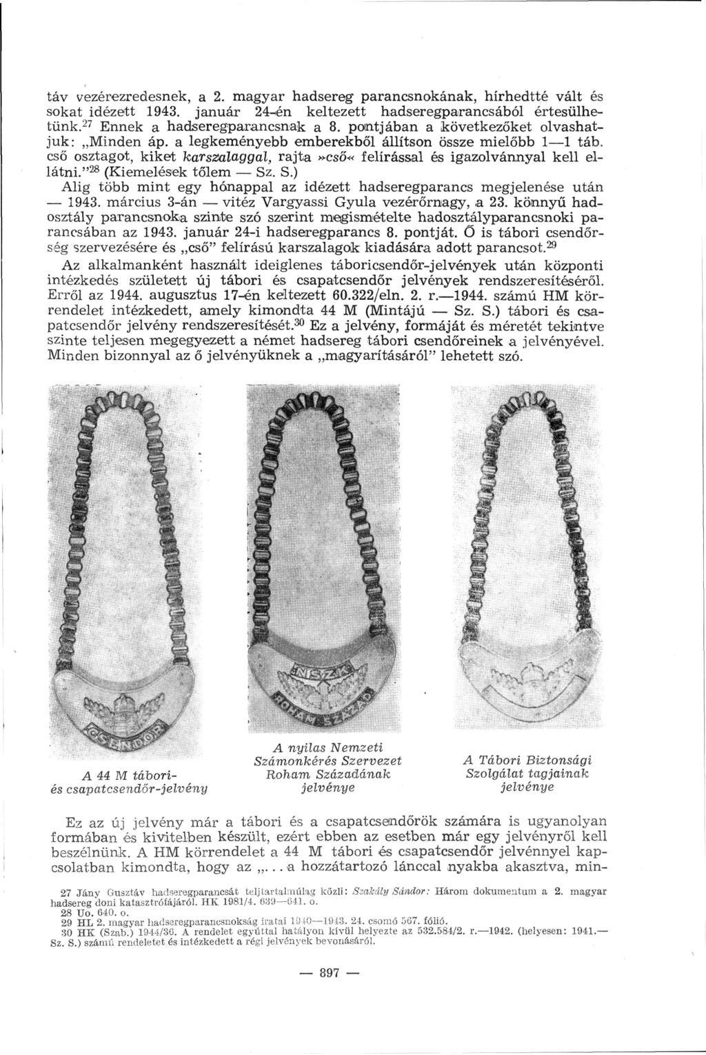 táv vezérezredesnek, a 2. magyar hadsereg parancsnokának, hírhedtté vált és sokat idézett 1943. január 24nén keltezett hadseregparancsából értesülhe tünk. 27 Ennek a hadseregparancsnak a 8.