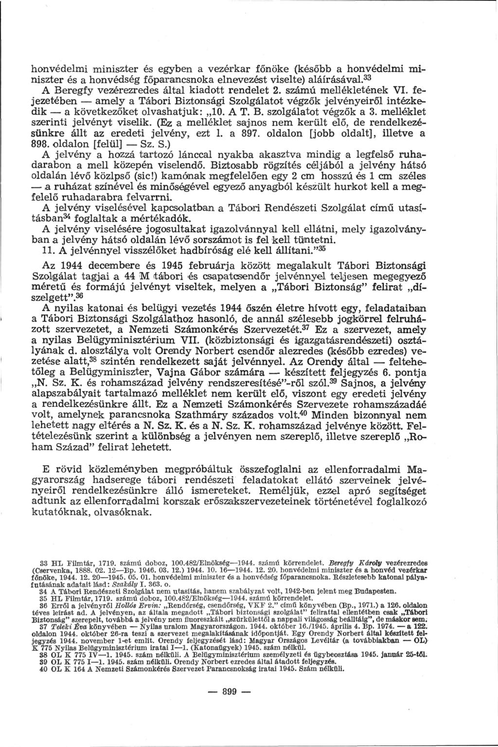 honvédelmi miniszter és egyben a vezérkar főnöke (később a honvédelmi mi niszter és a honvédség főparancsnoka elnevezést viselte) aláírásával. 33 A Beregfy vezérezredes által kiadott rendelet 2.