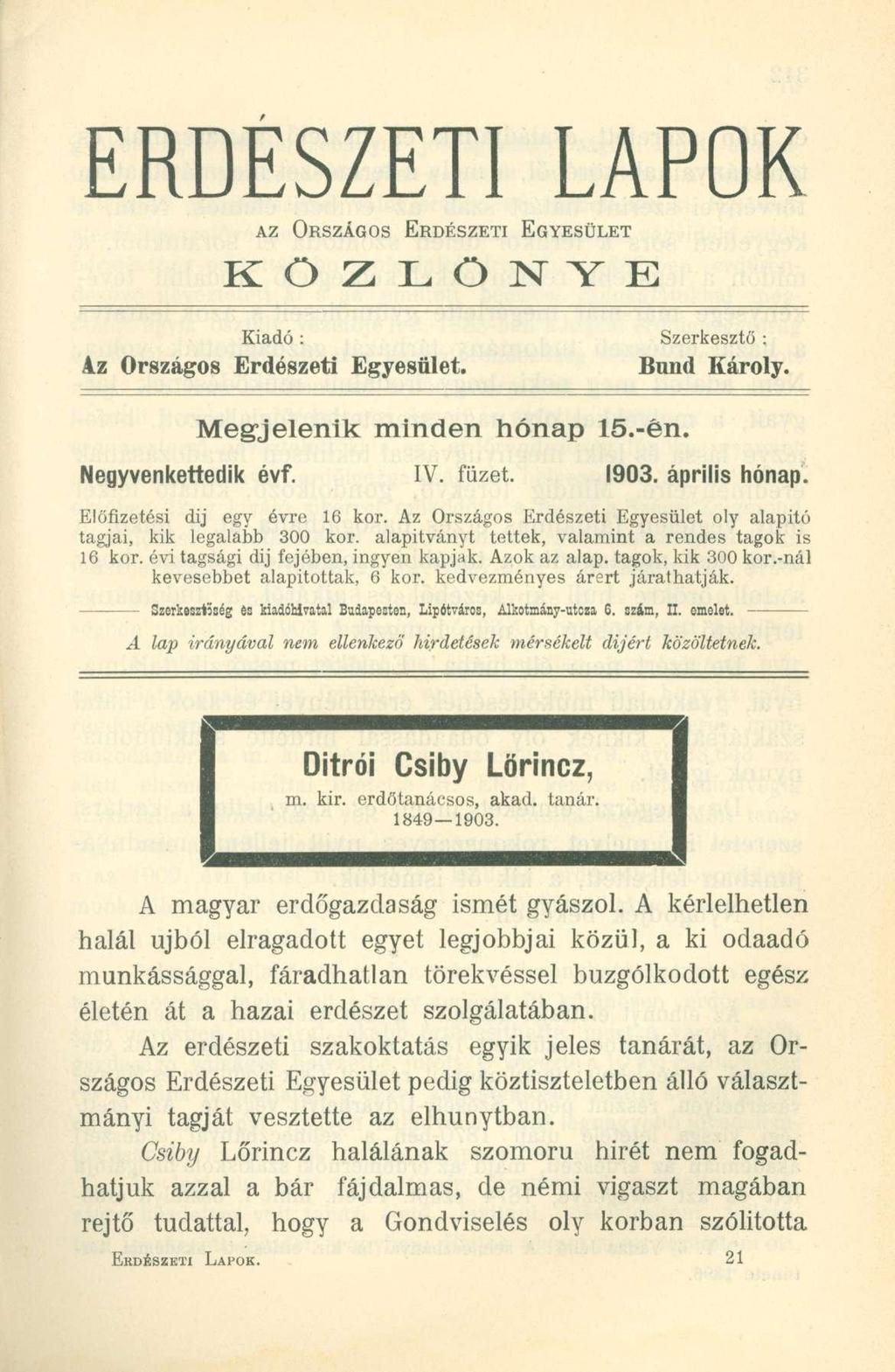 ERDÉSZETI LAPOK AZ ORSZÁGOS ERDÉSZETI EGYESÜLET KÖZLÖNYE Kiadó : Szerkesztő : Az Országo s Erdészet i Egyesület. Bund Károly. Megjelenik minde n hóna p 15.-én. Negyvenkettedik évf. IV. füzet. 1903.