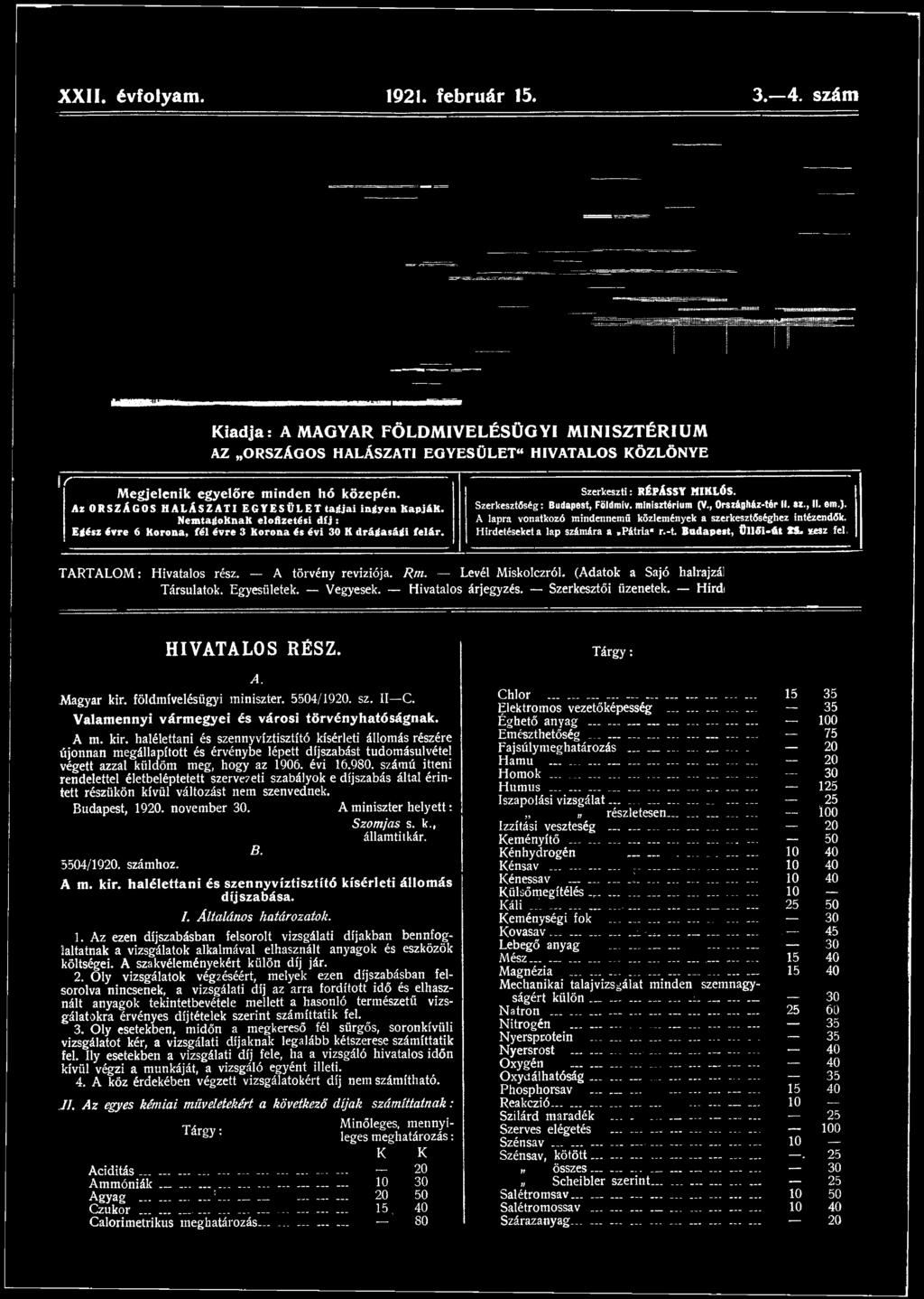 vesz fel, TARTALOM: Hivatalos rész. A törvény revíziója. Rm. Levél Miskolczról. (Adatok a Sajó halrajzál Társulatok. Egyesületek. Vegyesek. Hivatalos árjegyzés. Szerkesztői üzenetek.