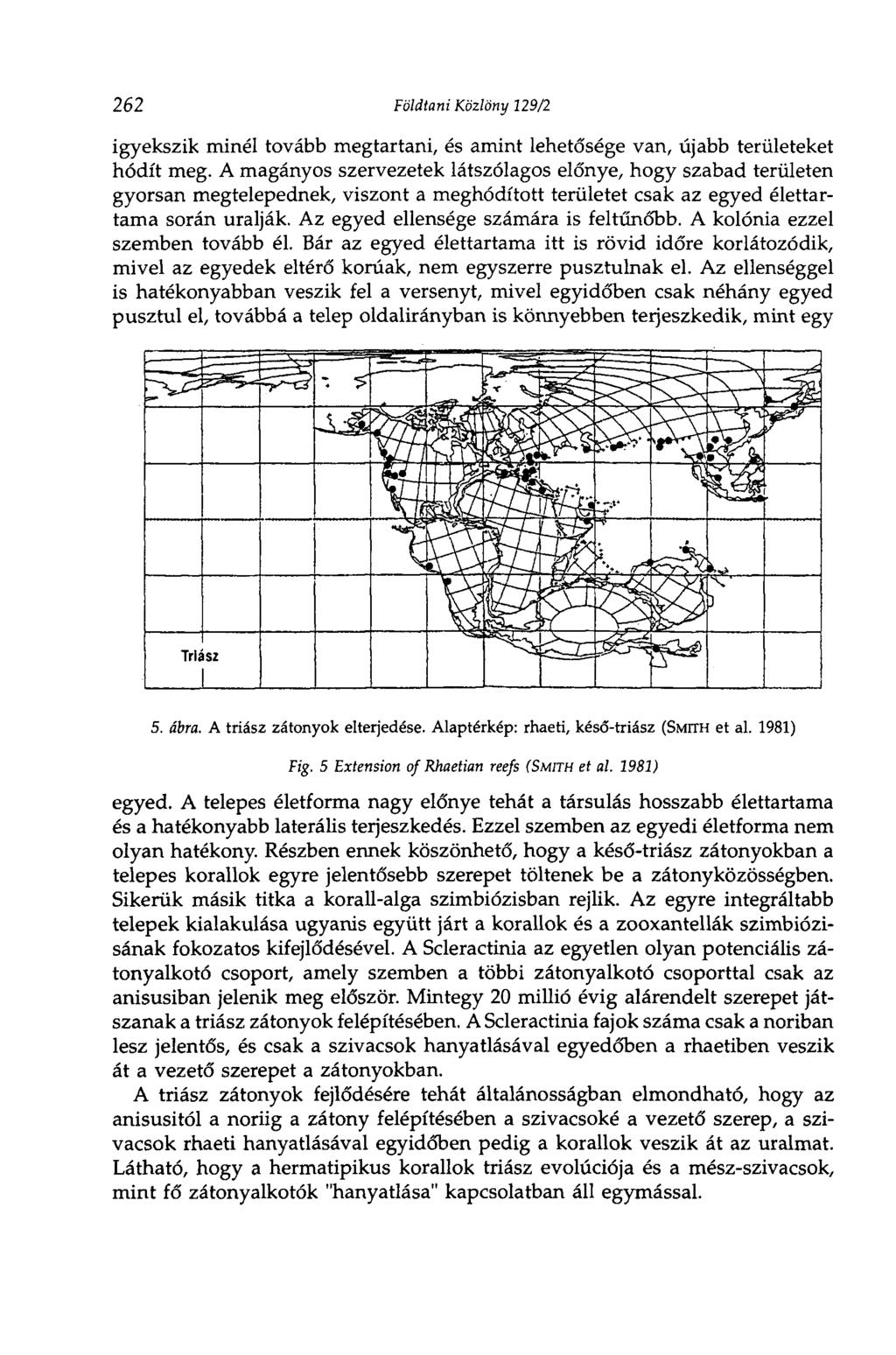 262 Földtani Közlöny 129/2 igyekszik minél tovább megtartani, és amint lehetősége van, újabb területeket hódít meg.