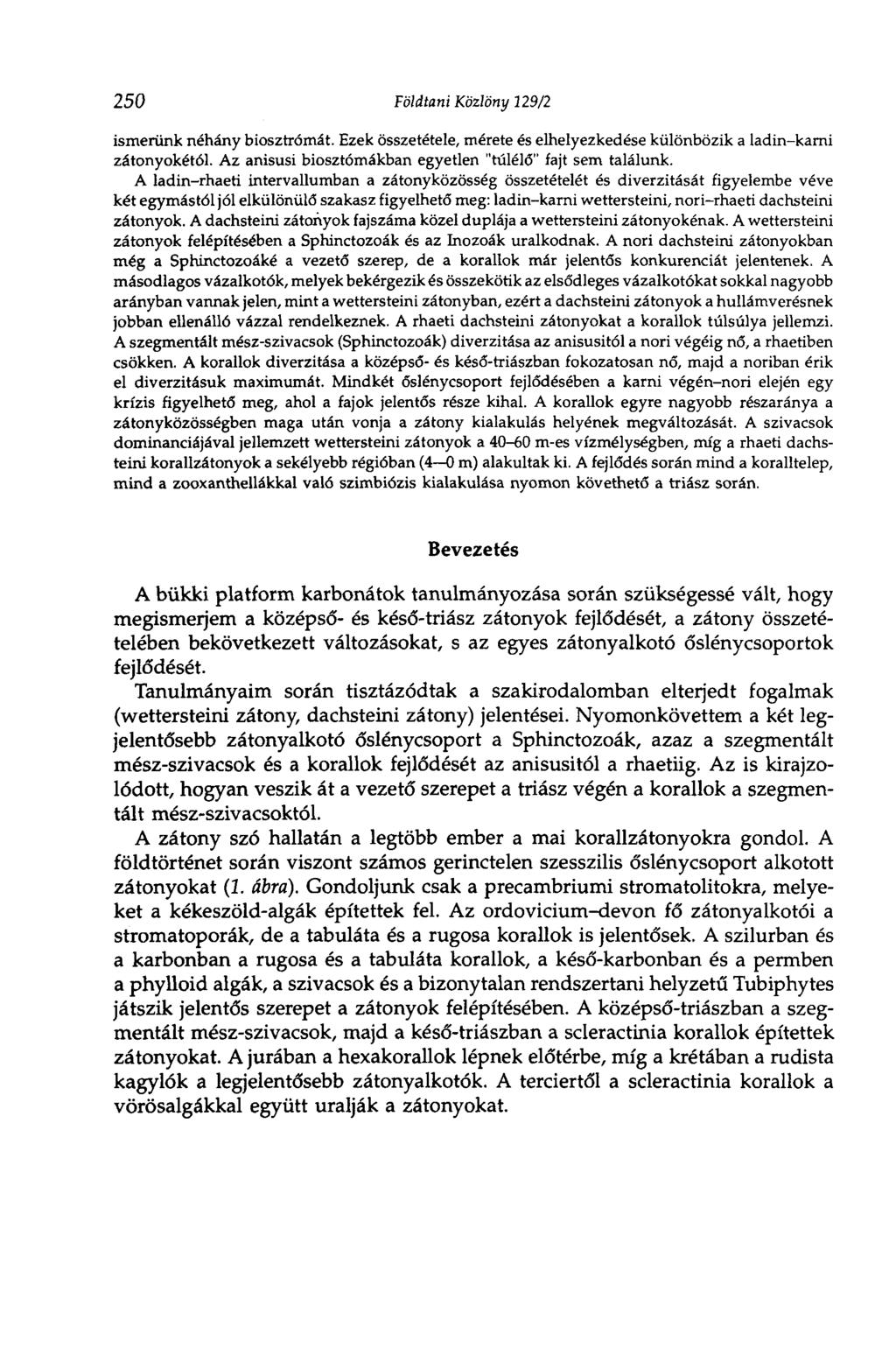 250 Földtani Közlöny 229/2 ismerünk néhány biosztrómát. Ezek összetétele, mérete és elhelyezkedése különbözik a ladin-karni zátonyokétól. Az anisusi biosztómákban egyetlen "túlélő" fajt sem találunk.
