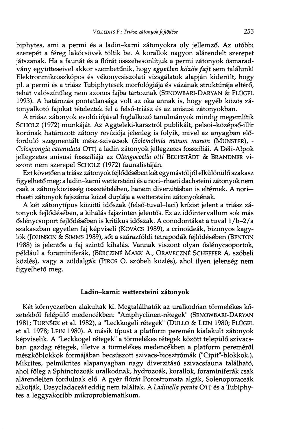 VíLLiDlTS F.: Triász zátonyok fejlődése 253 biphytes, ami a permi és a ladin-karni zátonyokra oly jellemző. Az utóbbi szerepét a féreg lakócsövek töltik be.