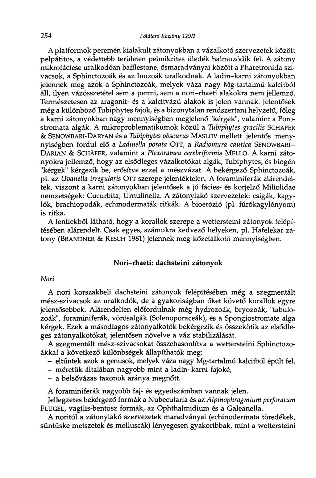 254 Földtani Közlöny 129/2 A platformok peremén kialakult zátonyokban a vázalkotó szervezetek között pelpátitos, a védettebb területen pelmikrites üledék halmozódik fel.