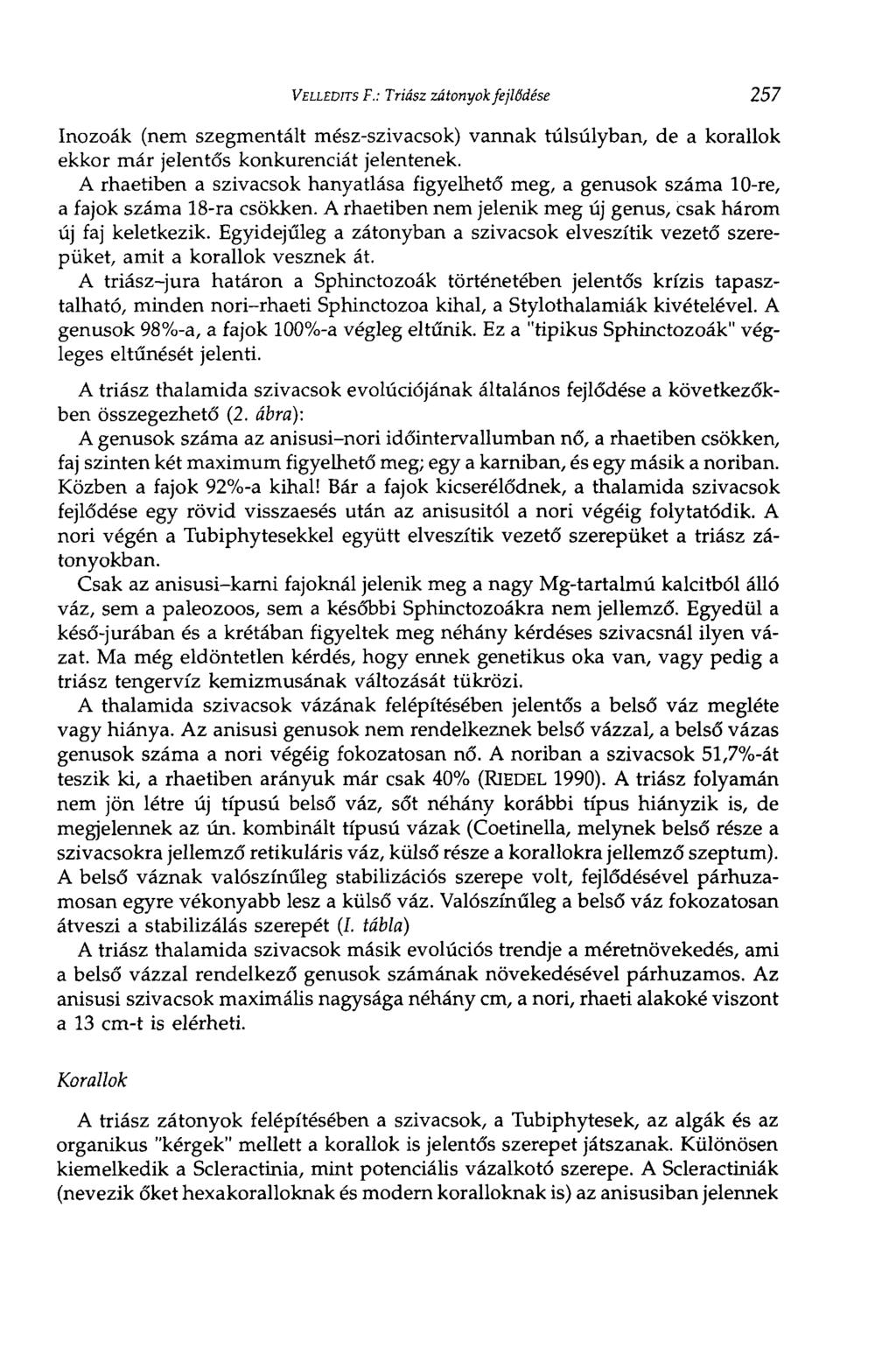 VELLEDITS F.: Triász zátonyok fejlődése 257 Inozoák (nem szegmentált mész-szivacsok) vannak túlsúlyban, de a korallok ekkor már jelentős konkurenciát jelentenek.