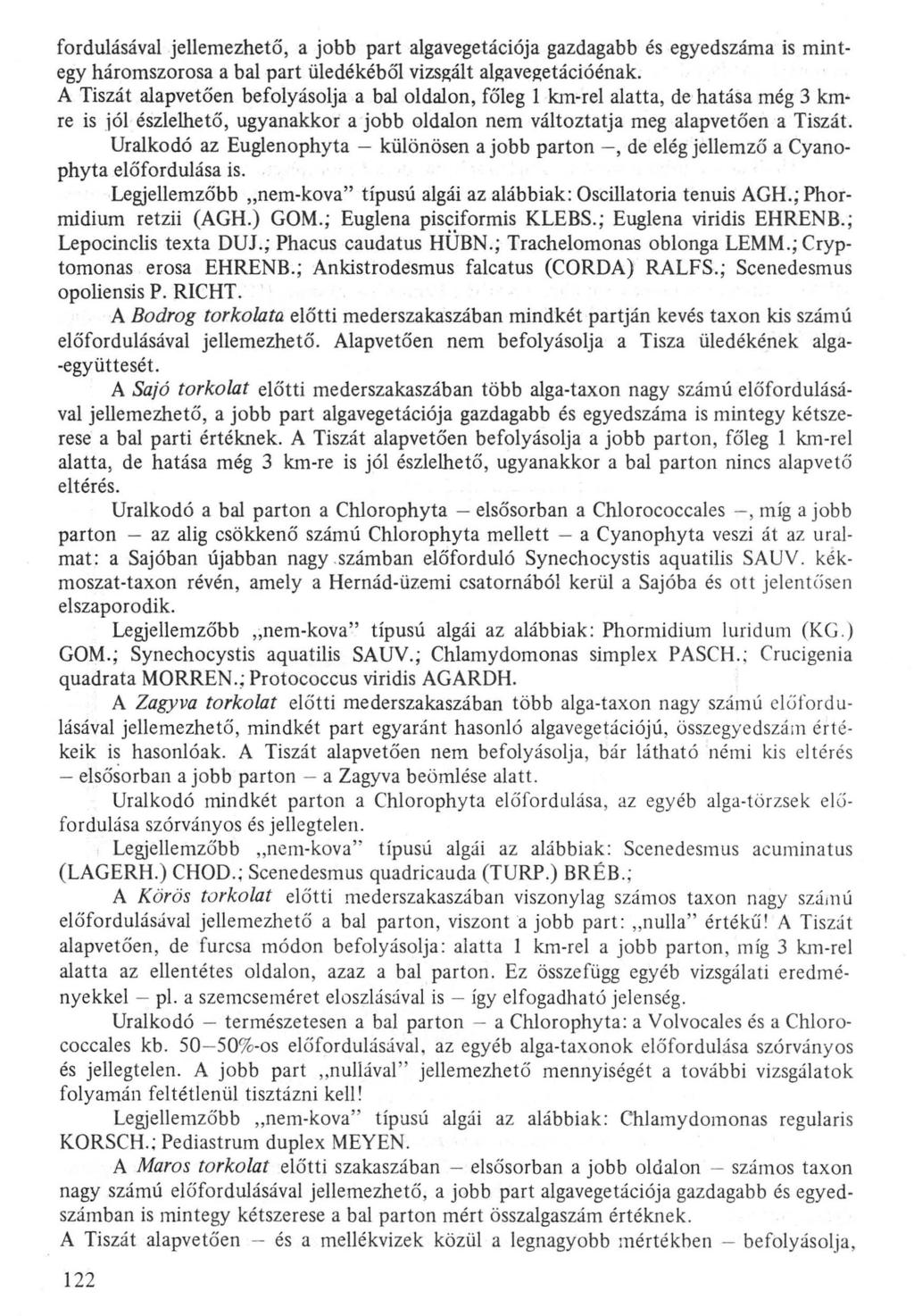 fordulásával jellemezhető, a jobb part algavegetációja gazdagabb és egyedszáma is mintegy háromszorosa a bal part üledékéből vizsgált algavegetációénak.