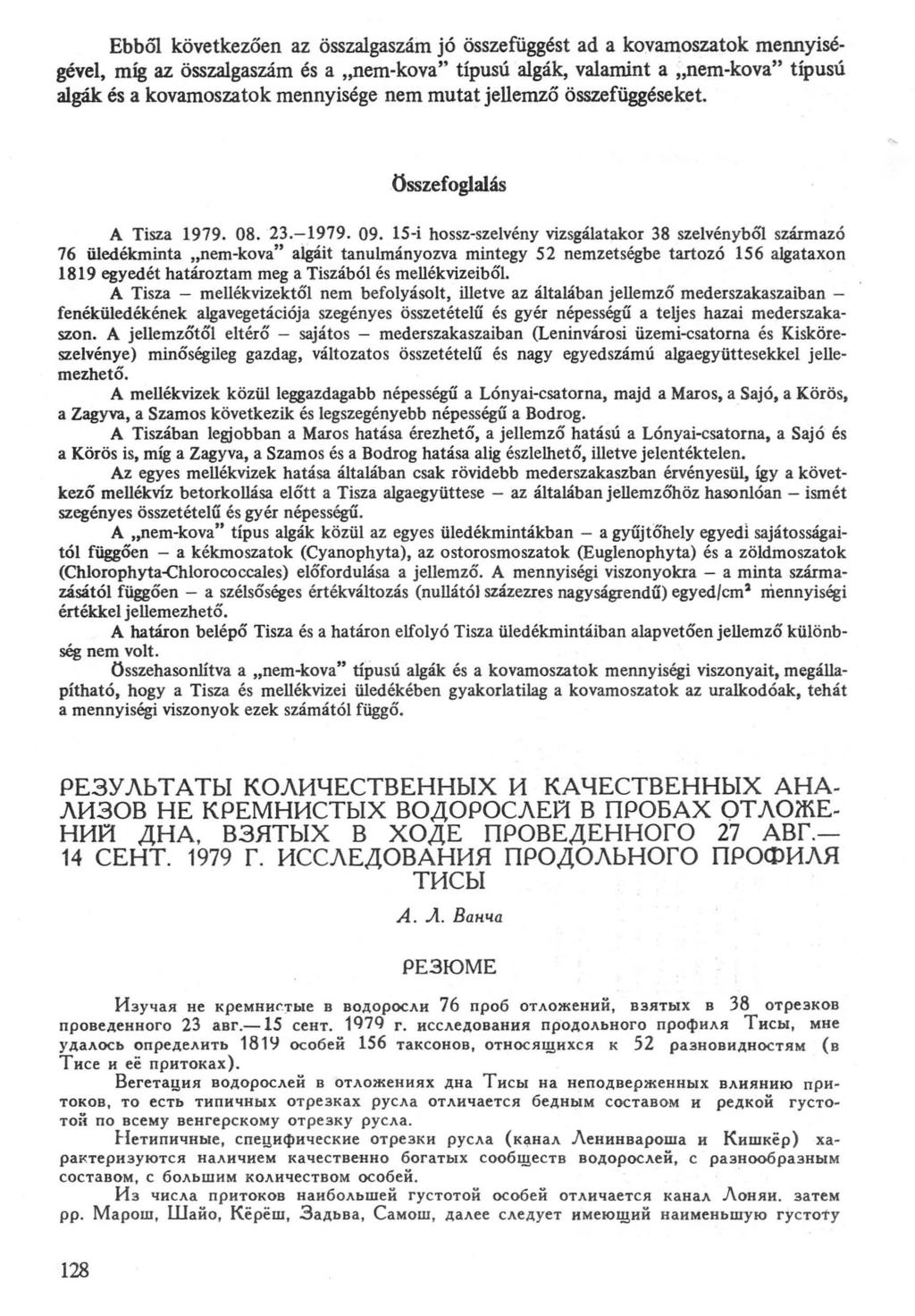 Ebből következően az összalgaszám jó összefüggést ad a kovamoszatok mennyiségével, míg az összalgaszám és a "nem-kova" típusú algák, valamint a ;,nem-kova" típusú algák és a kovamoszatok mennyisége