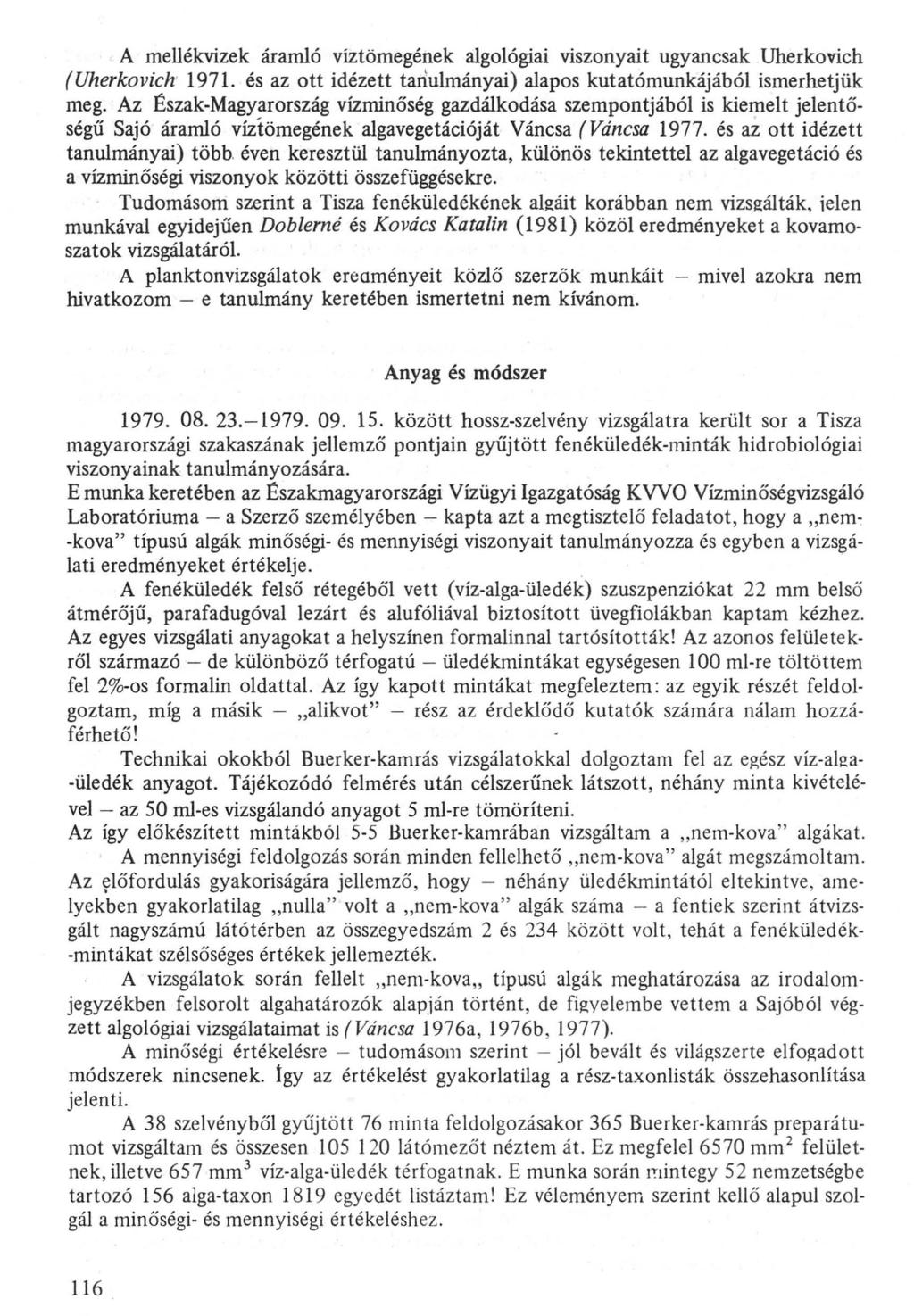 A mellékvizek áramló víztömegének algológiai viszonyait ugyancsak Uherkovich (Uherkovich' 1971. és az ott idézett tanulmányai) alapos kutatómunkájából ismerhetjük meg.
