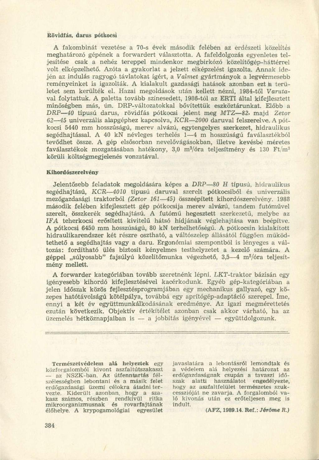 Rövidfás, darus pótkocsi A fakombinát vezetése a 70-s évek második felében az erdészeti közelítés meghatározó gépének a forwardert választotta.
