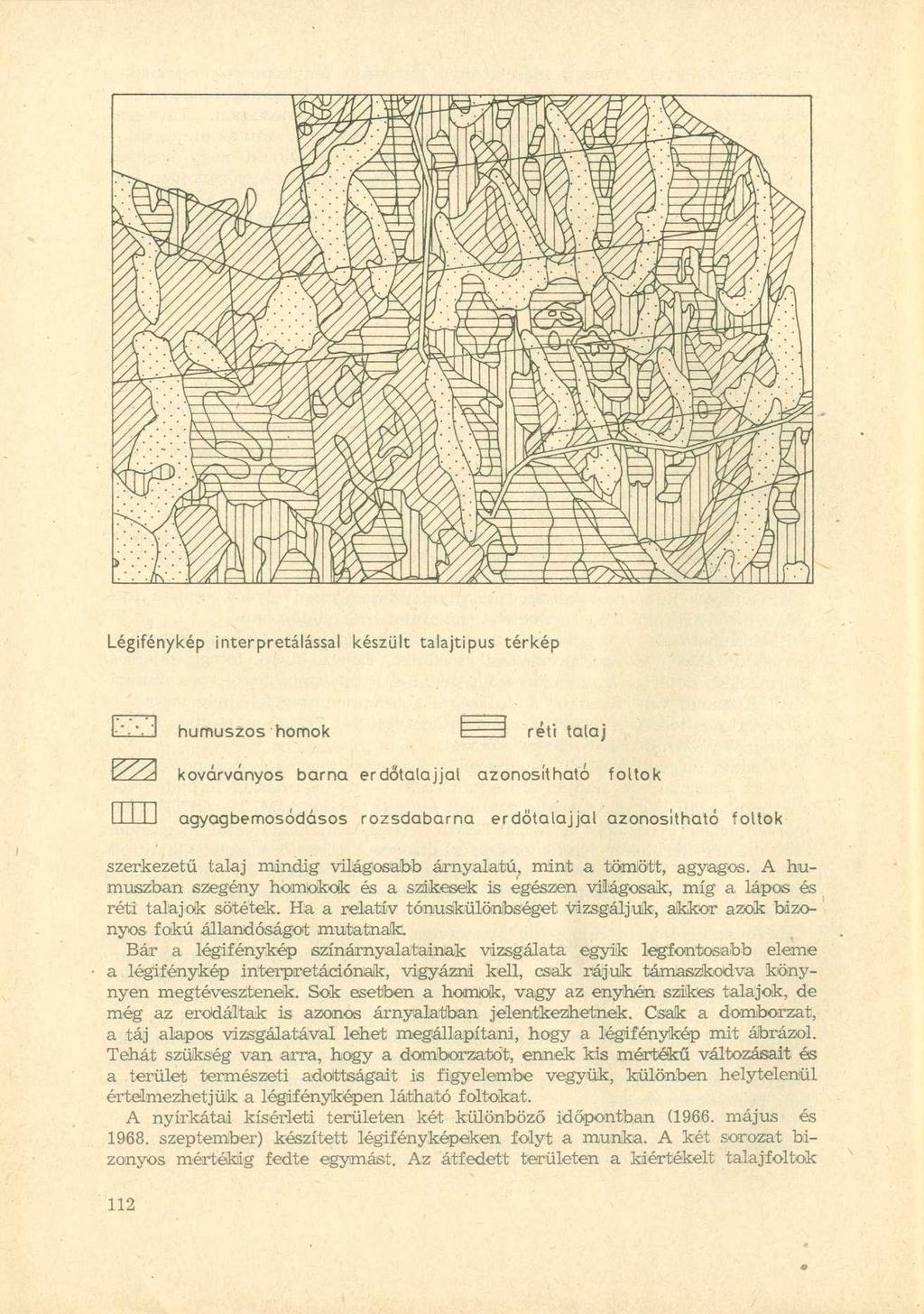 Légifénykép interpretálással készült talajtípus térkép I-'"'- '1 humuszos homok I I réti talaj kovarvanyos barna erdőtalajjal azonosítható foltok IMII agyagbemosódásos rozsdabarna erdötalajjal