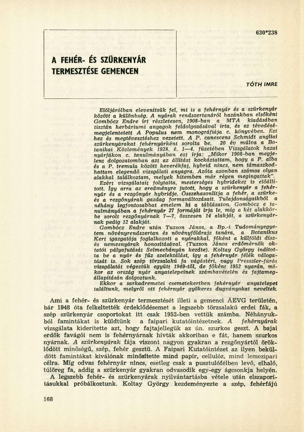 630*238 A FEHÉR - É S SZÜRKENYÁ R TERMESZTÉSE GEMENCE N TÓTH IMRE Elöljáróiban elevenítsük fel, mi is a fehérnyár és a szürkenyár között a különbség.