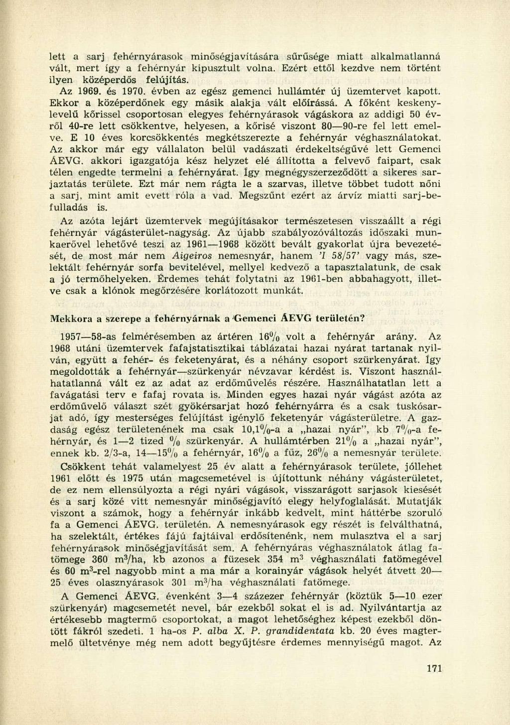 lett a sarj fehérnyárasok minőségjavítására sűrűsége miatt alkalmatlanná vált, mert így a fehérnyár kipusztult volna. Ezért ettől kezdve nem történt ilyen középerdős felújítás. Az 1969. és 1970.