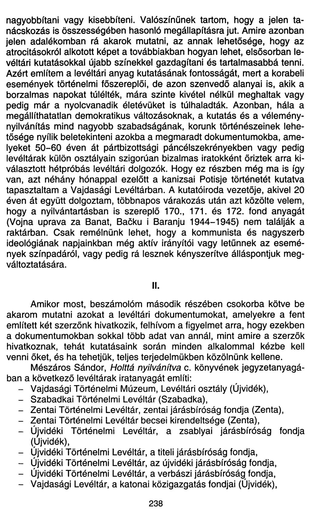 nagyobbítani vagy kisebbíteni. Valószínűnek tartom, hogy a jelen tanácskozás is összességében hasonló megállapításra jut.