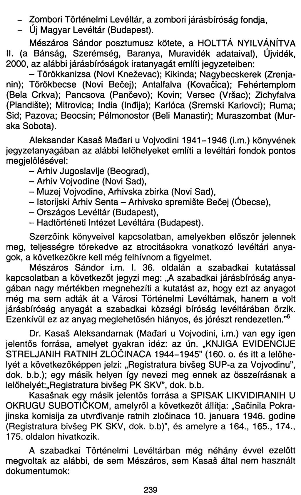 - Zombori Történelmi Levéltár, a zombori járásbíróság fondja, - Új Magyar Levéltár (Budapest). Mészáros Sándor posztumusz kötete, a HOLTTÁ NYILVÁNÍTVA II.
