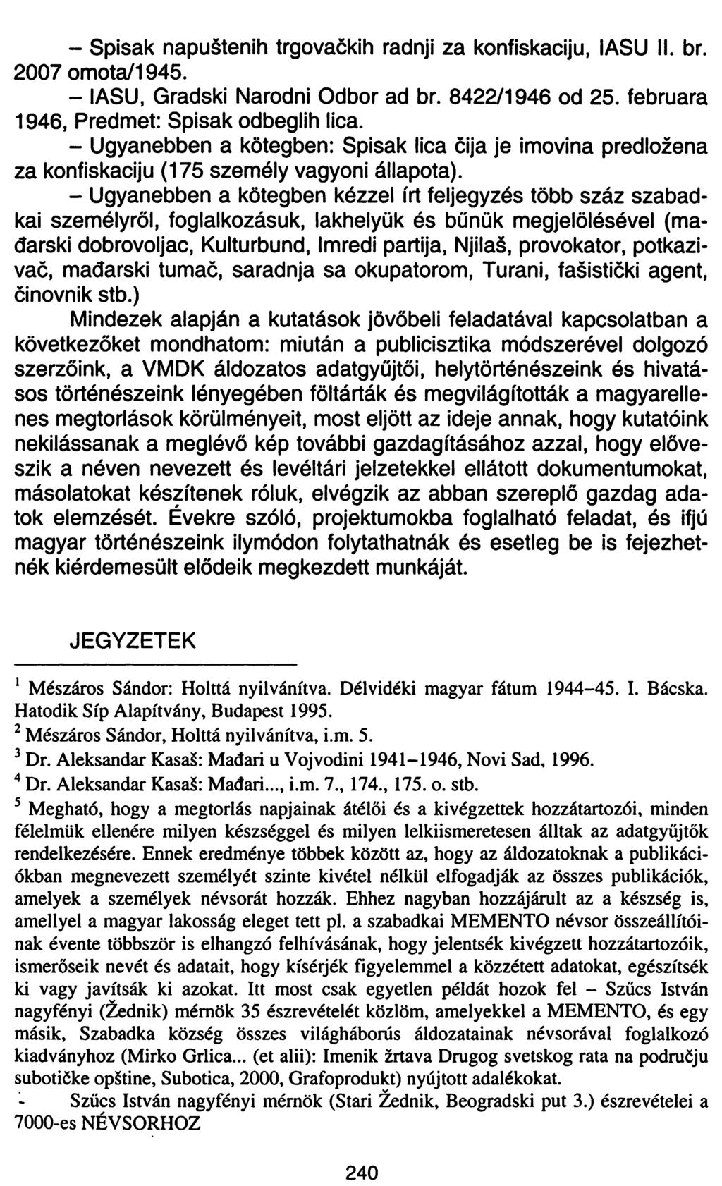 - Spisak napuštenih trgovačkih radnji za konfiskaciju, I ASU II. br. 2007 omota/1945. - IASU, Gradski Narodni Odbor ad br. 8422/1946 od 25. februara 1946, Predmet: Spisak odbeglih lica.