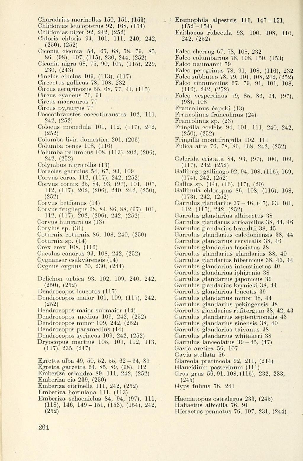 Charadrius morinellus 150, 151, (153) Chlidonias leucopterus 92, 168, (174) Chlidonias niger 92, 242, Chloris chloris 94, 101, 111, 240, 242, (250), Ciconia ciconia 54, 67, 68, 78, 79, 85, 86, (98),