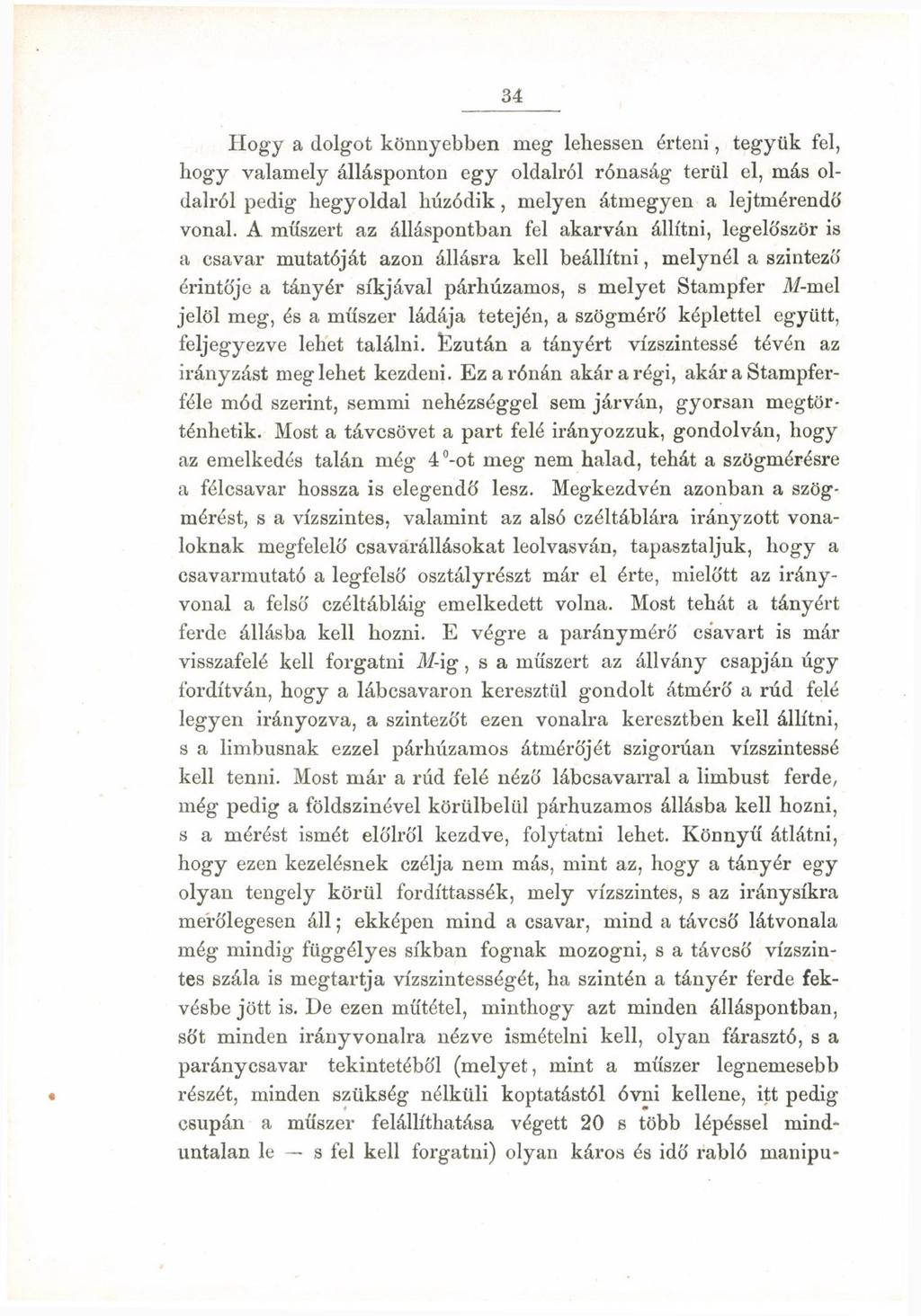 34 Hogy a dolgot könnyebben meg lehessen érteni, tegyük fel, hogy valamely állásponton egy oldalról rónaság terül el, más oldalról pedig hegyoldal húzódik, melyen átmegyen a lejtmérendó' vonal.
