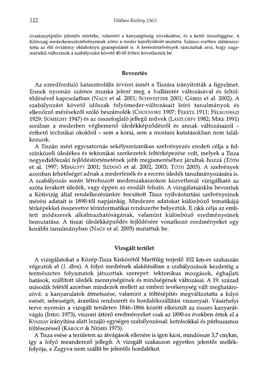 222 Földtani Közlöny 136/1 övzátonyépülés jelentős mértéke, valamint a kanyargósság növekedése, és a kettő összefüggése. A Kötivizig mederkeresztszelvényeinek zöme a meder kimélyülését mutatta.