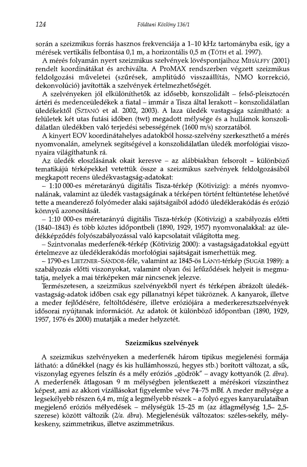 224 Földtani Közlöny 136/1 során a szeizmikus forrás hasznos frekvenciája a 1-10 khz tartományba esik, így a mérések vertikális felbontása 0,1 m, a horizontális 0,5 m (TÓTH et al. 1997).