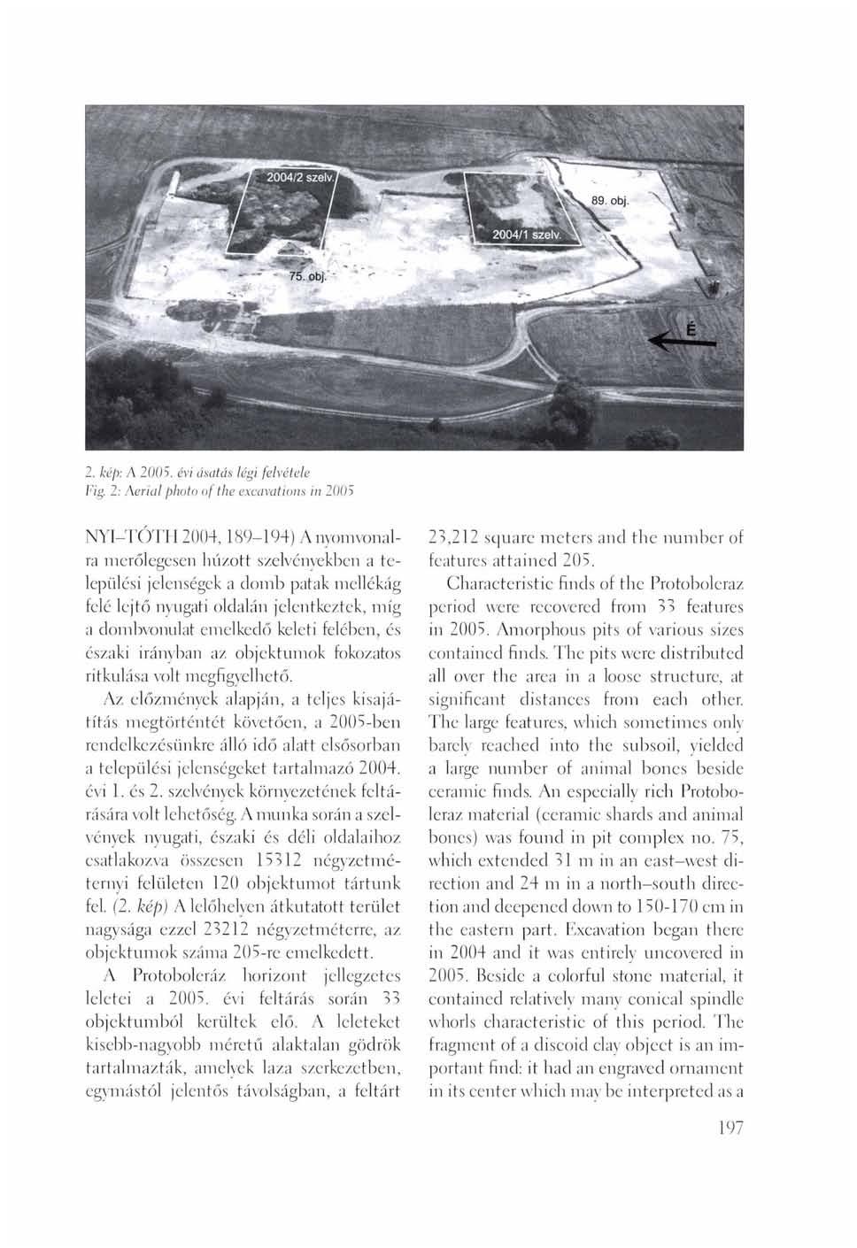 2. kép: A 2005. évi ásatás légi felvétele Fig.
