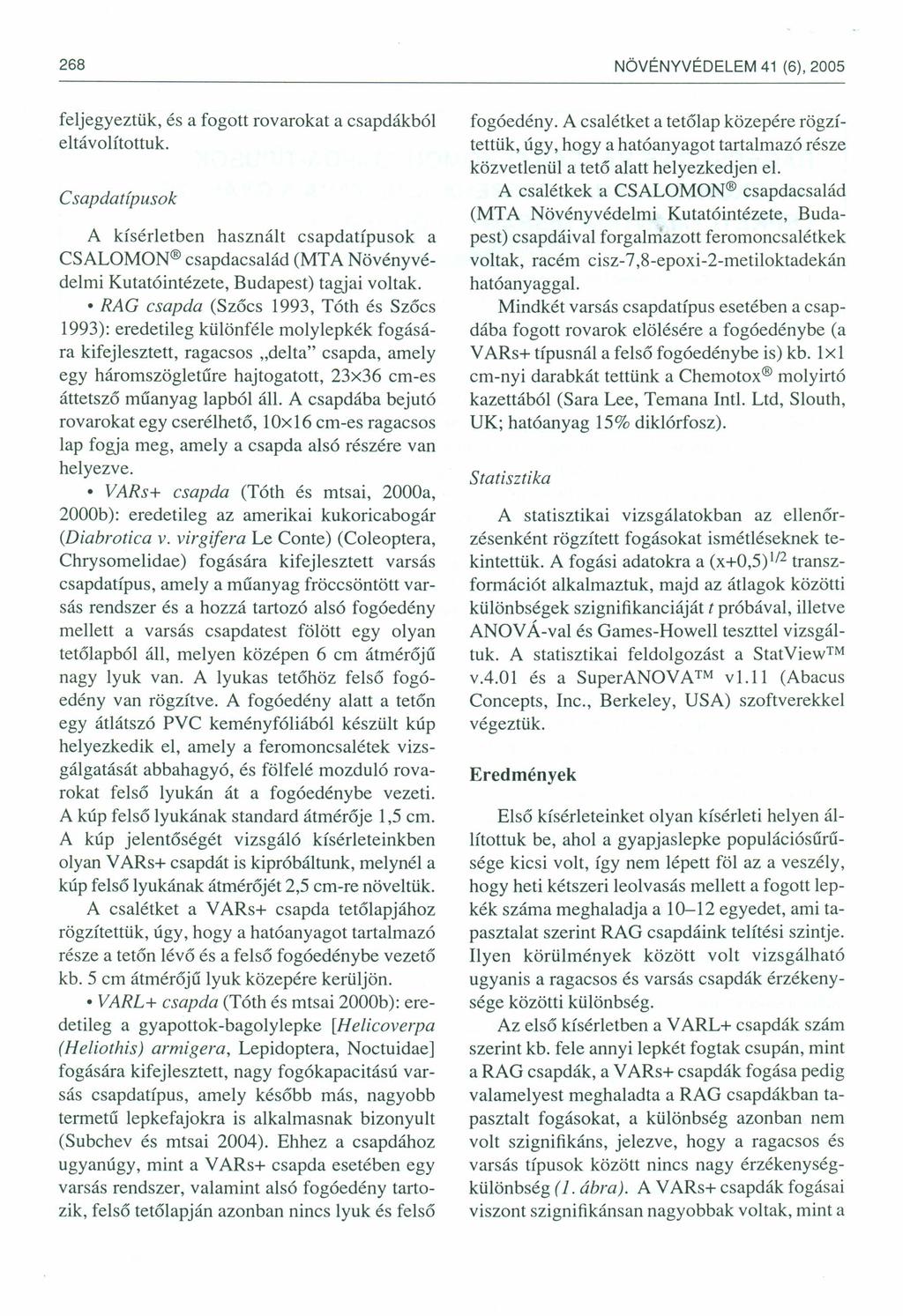 268 NÖVÉNYVÉDELEM 41 (6),2005 feljegyeztük, és a fogott rovarokat a csapdákból eltávolítottuk.