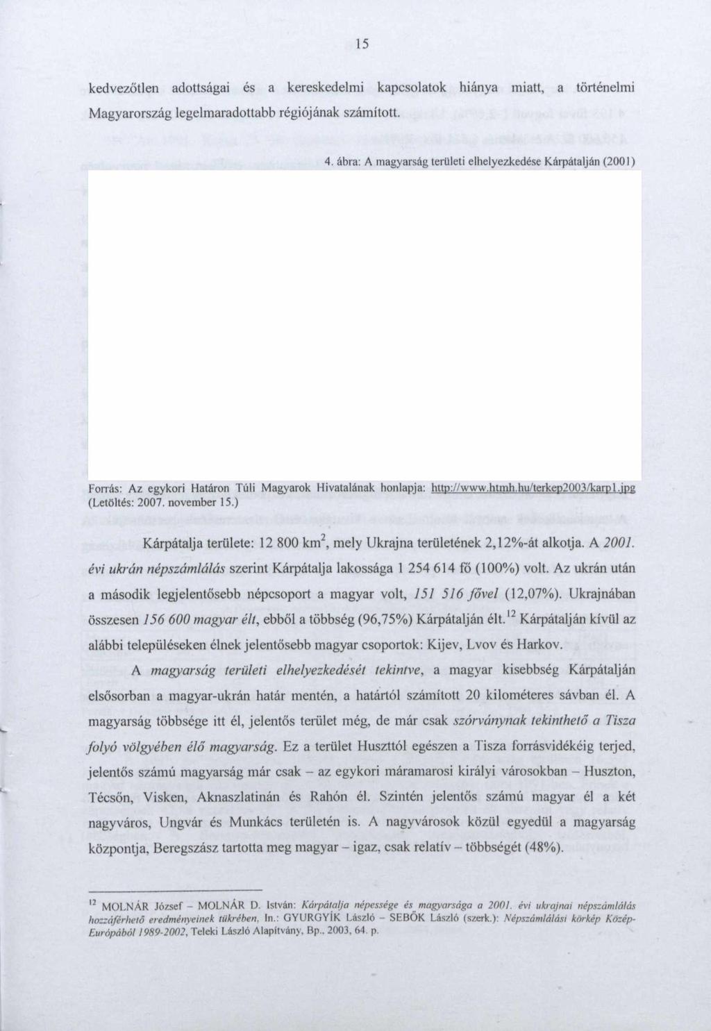 kedvezőtlen adottságai és a kereskedelmi kapcsolatok hiánya miatt, a történelmi Magyarország legelmaradottabb régiójának számított. 4.